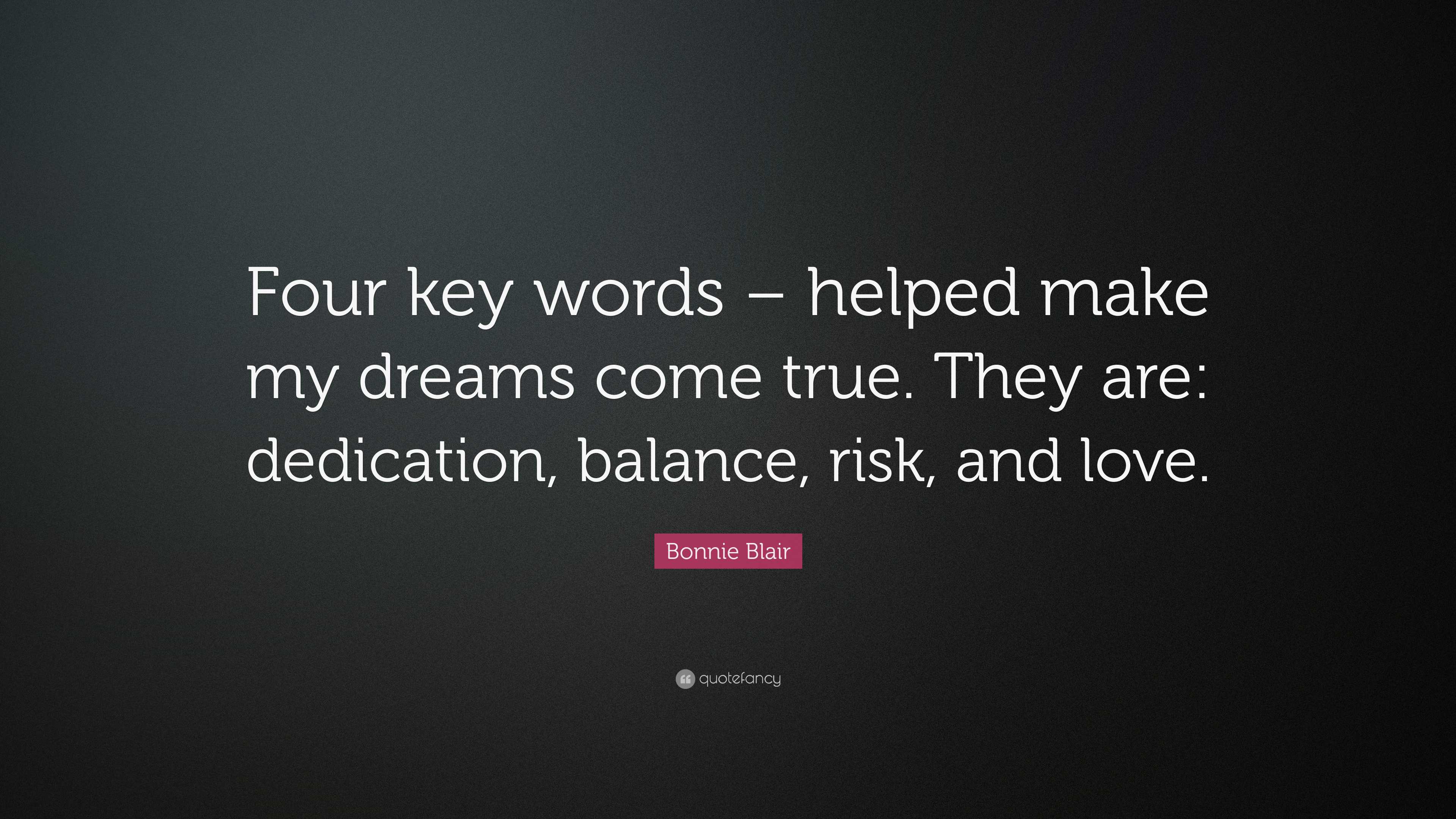 Bonnie Blair Quote: “Four key words – helped make my dreams come