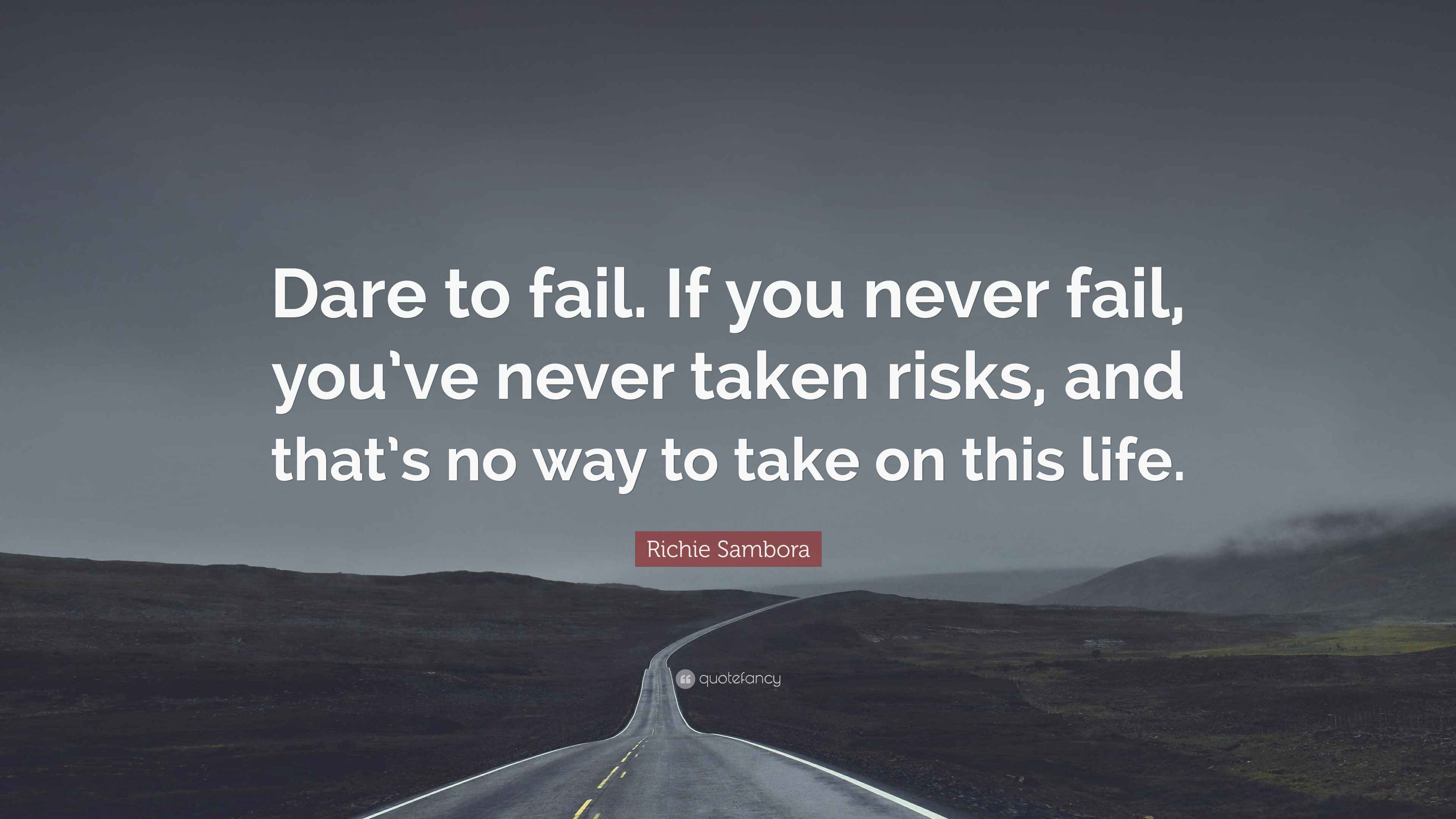 Richie Sambora Quote: “Dare to fail. If you never fail, you’ve never ...