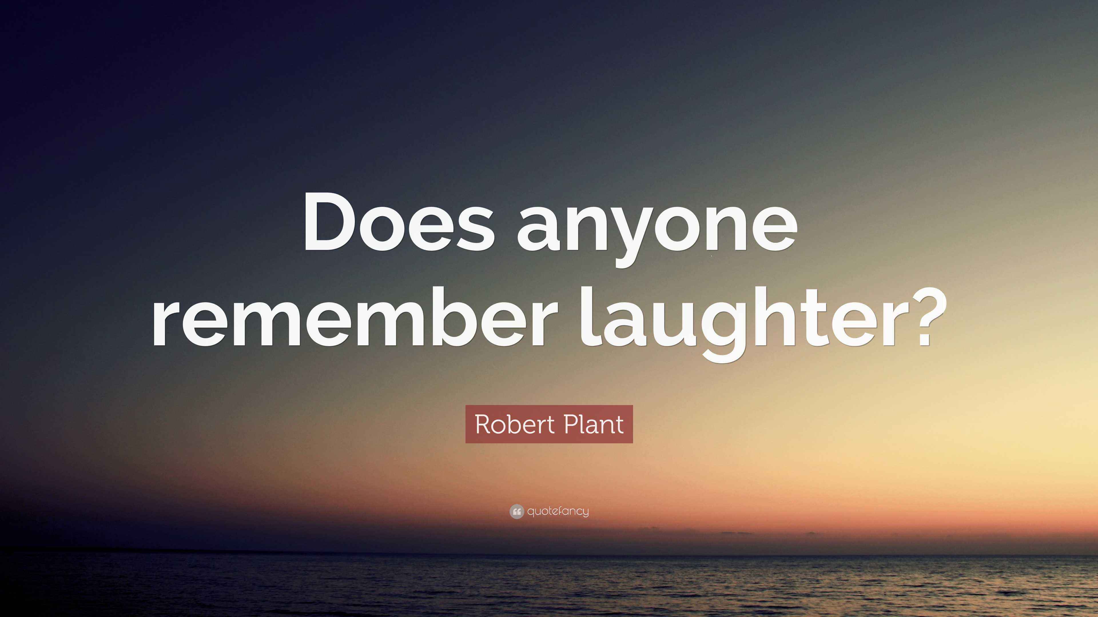 Robert Plant Quote Does Anyone Remember Laughter Robert plant quote does anyone remember laughter
