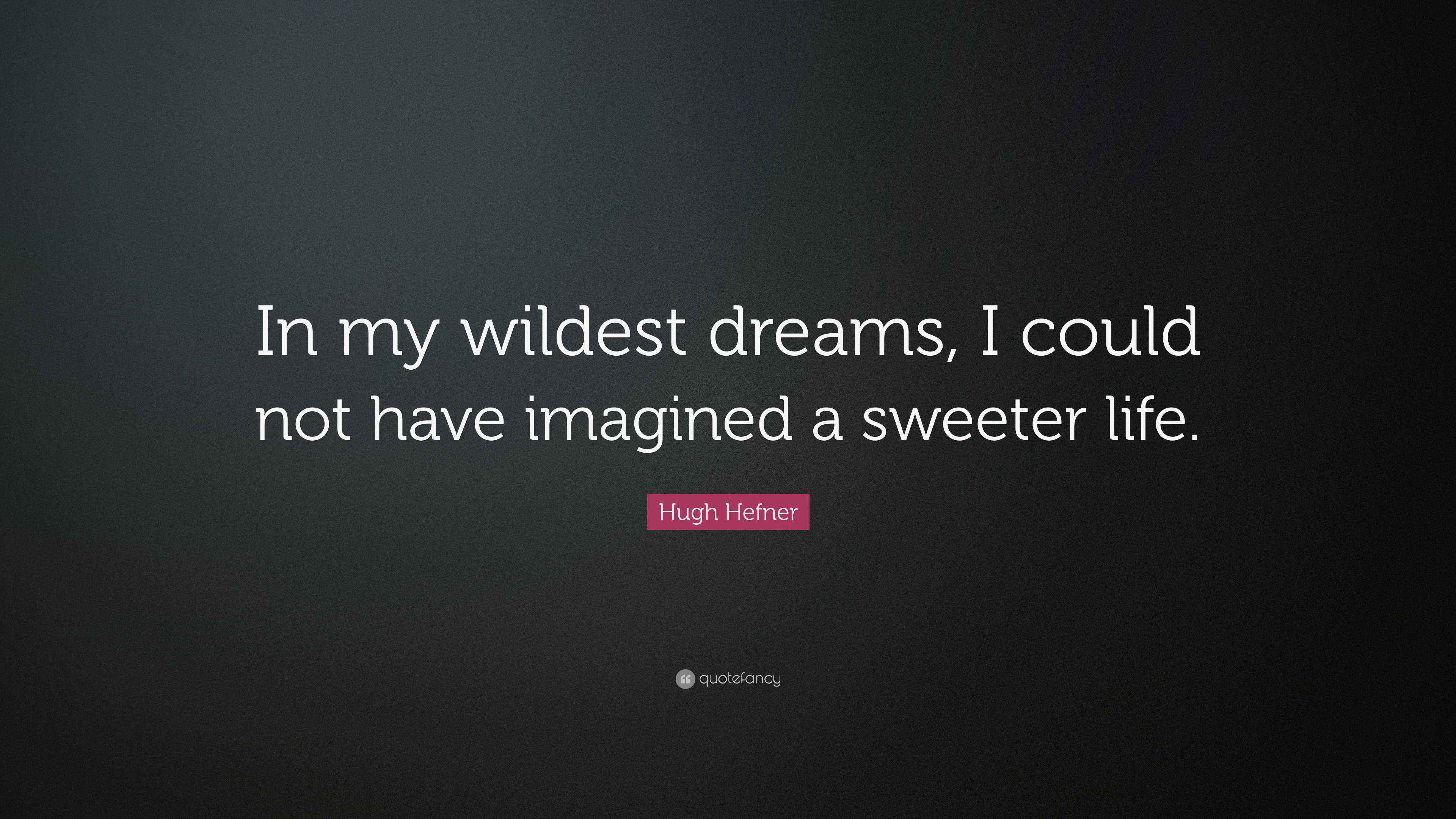 Hugh Hefner Quote: “In my wildest dreams, I could not have imagined a ...