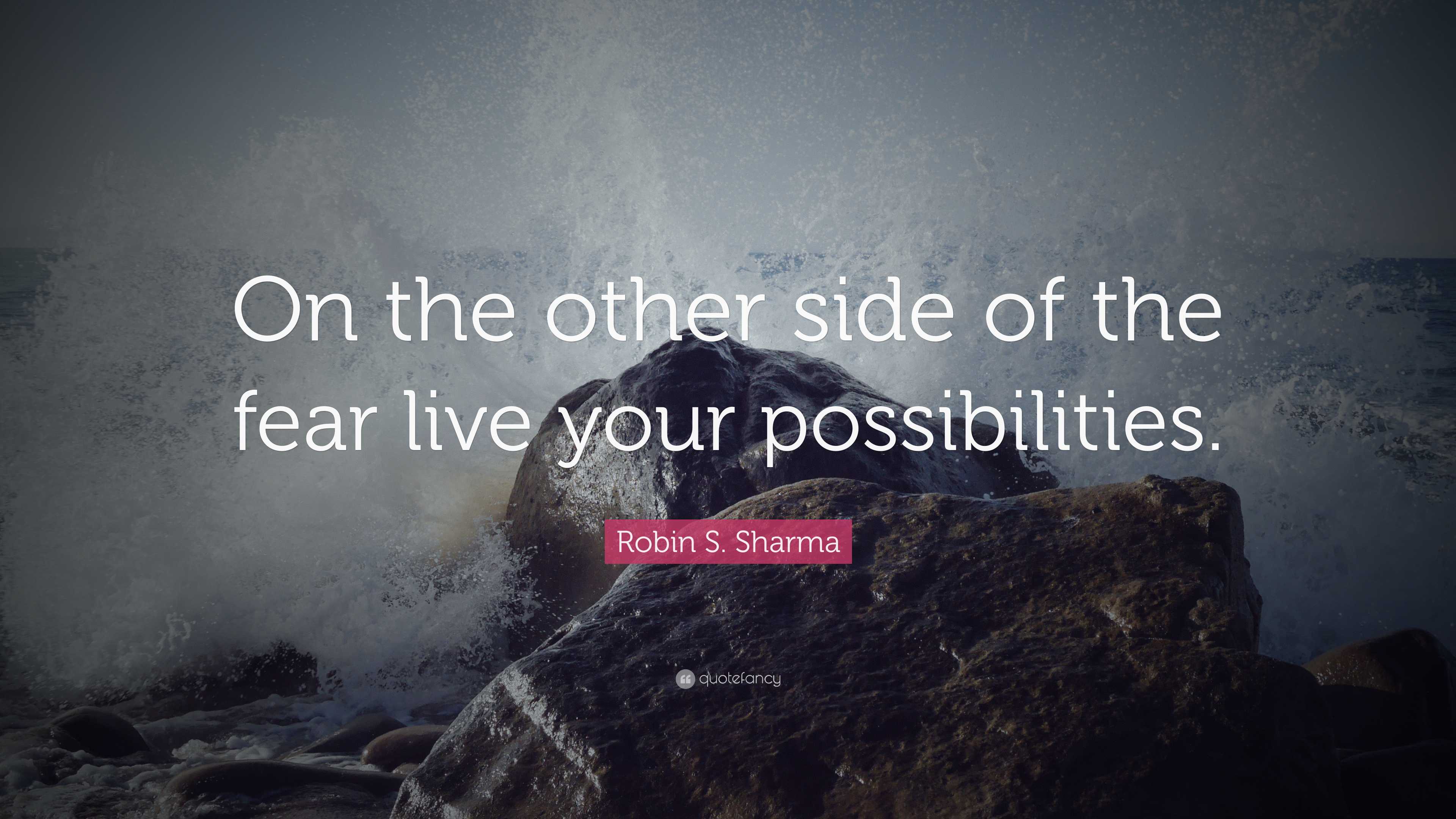 Robin S. Sharma Quote: “On the other side of the fear live your ...