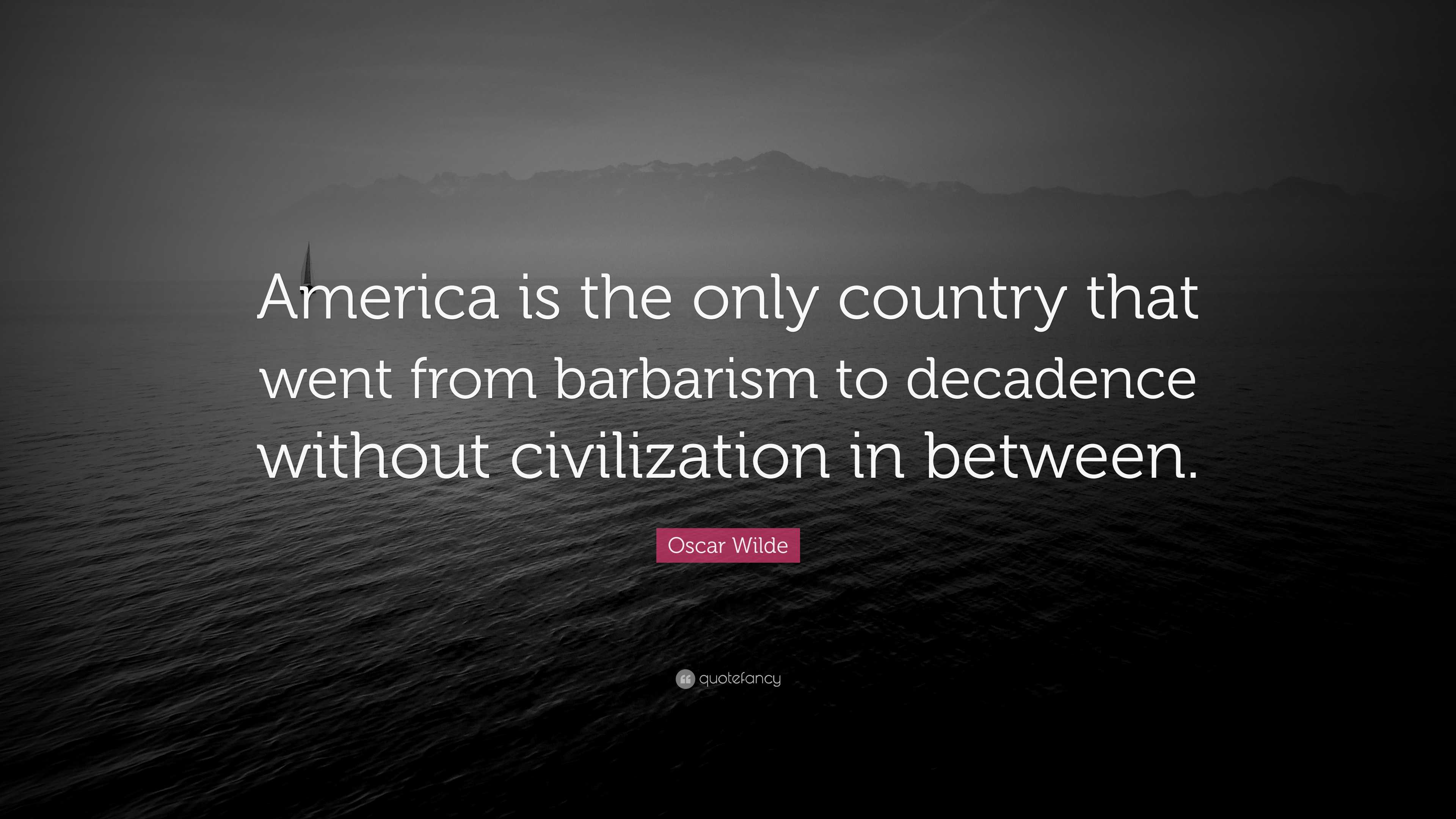 Oscar Wilde Quote: “America is the only country that went from ...