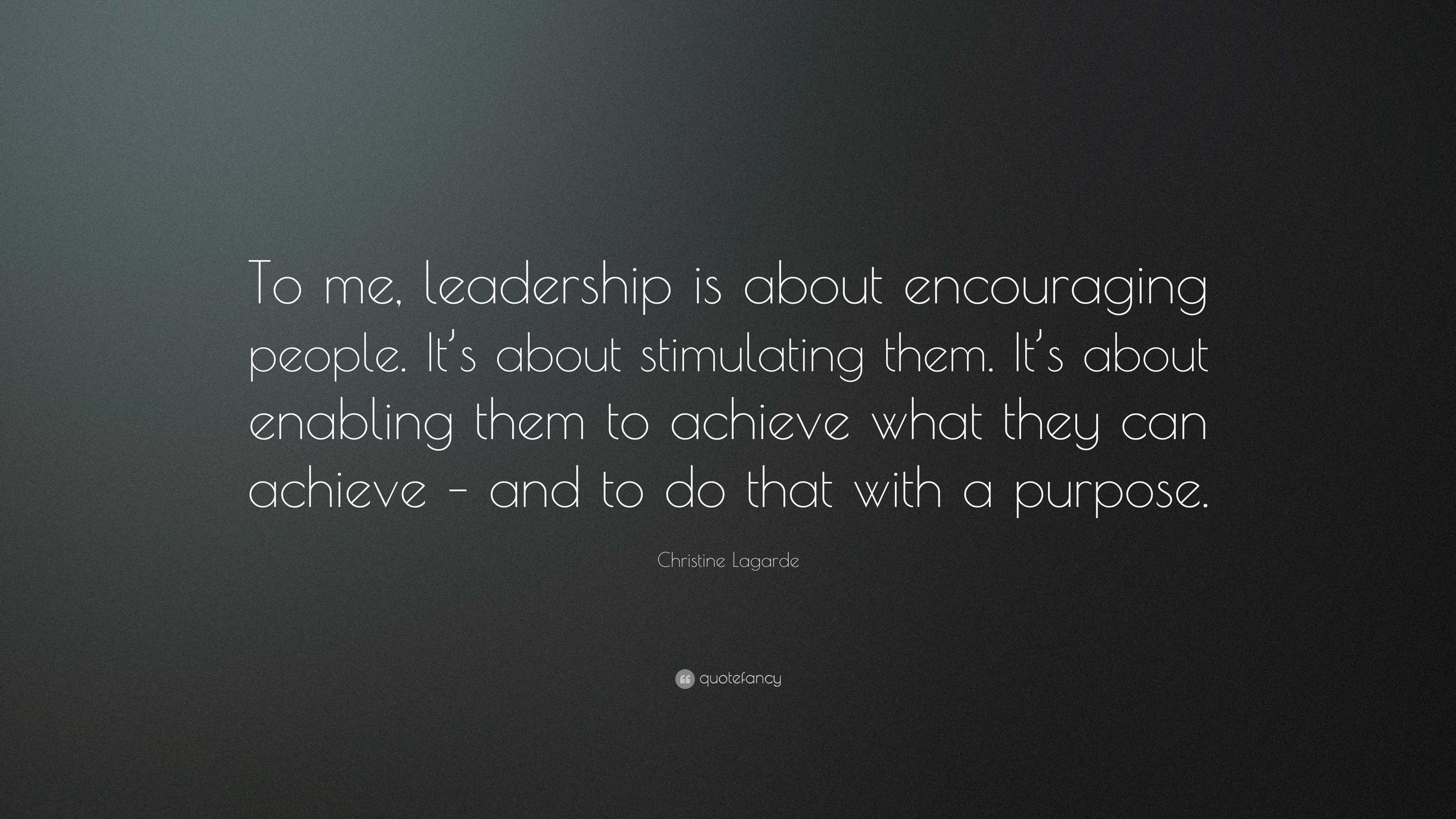 Christine Lagarde Quote: “to Me, Leadership Is About Encouraging People 