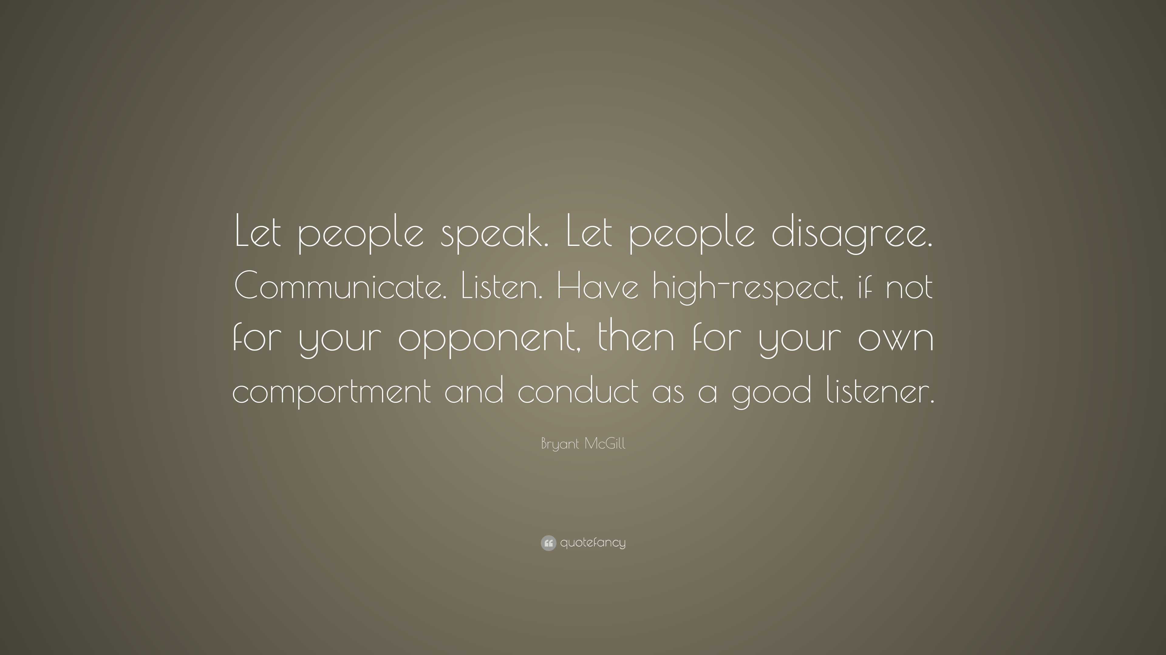 Bryant McGill Quote: “Let people speak. Let people disagree ...