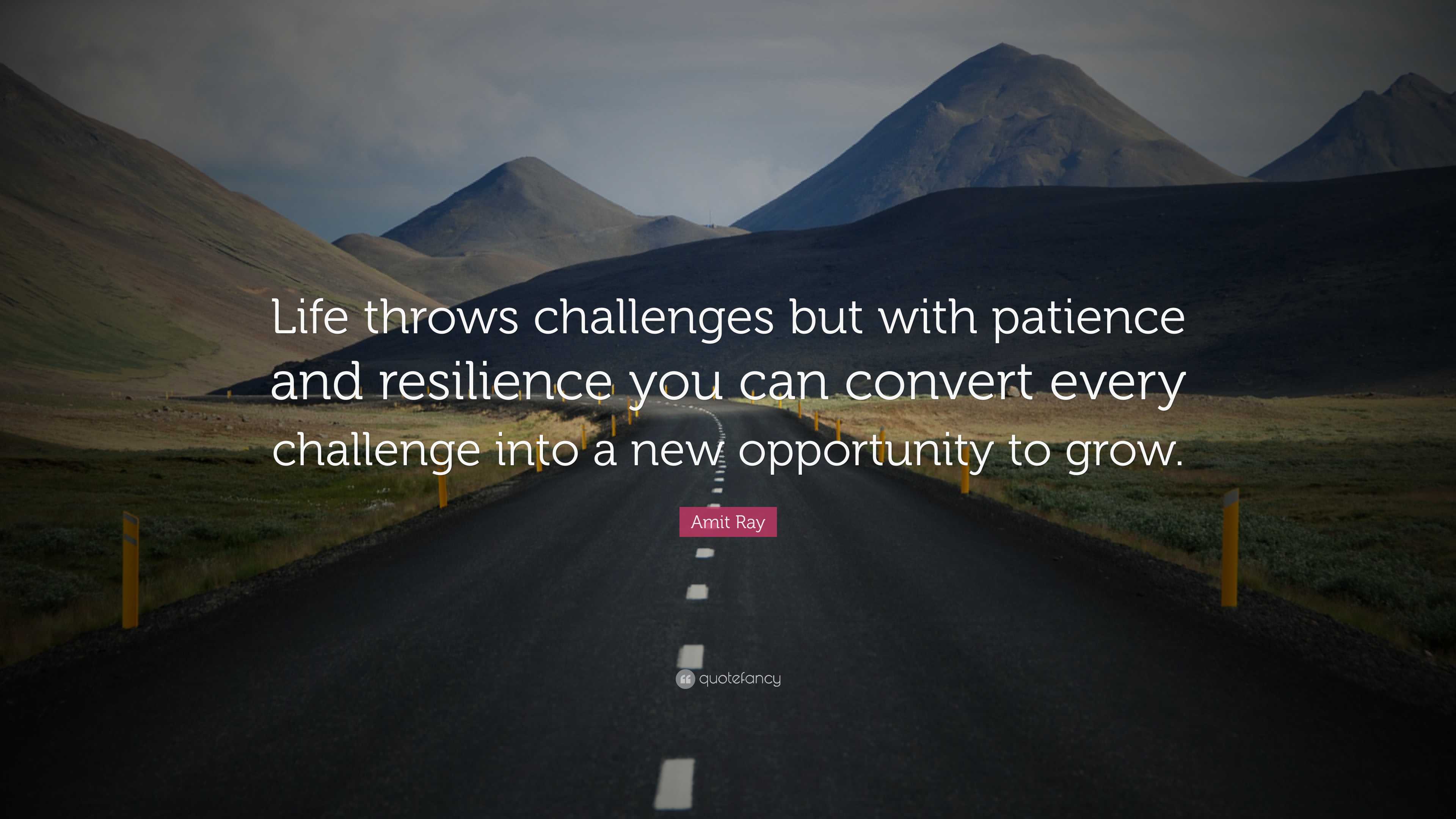 Amit Ray Quote “Life throws challenges but with patience and