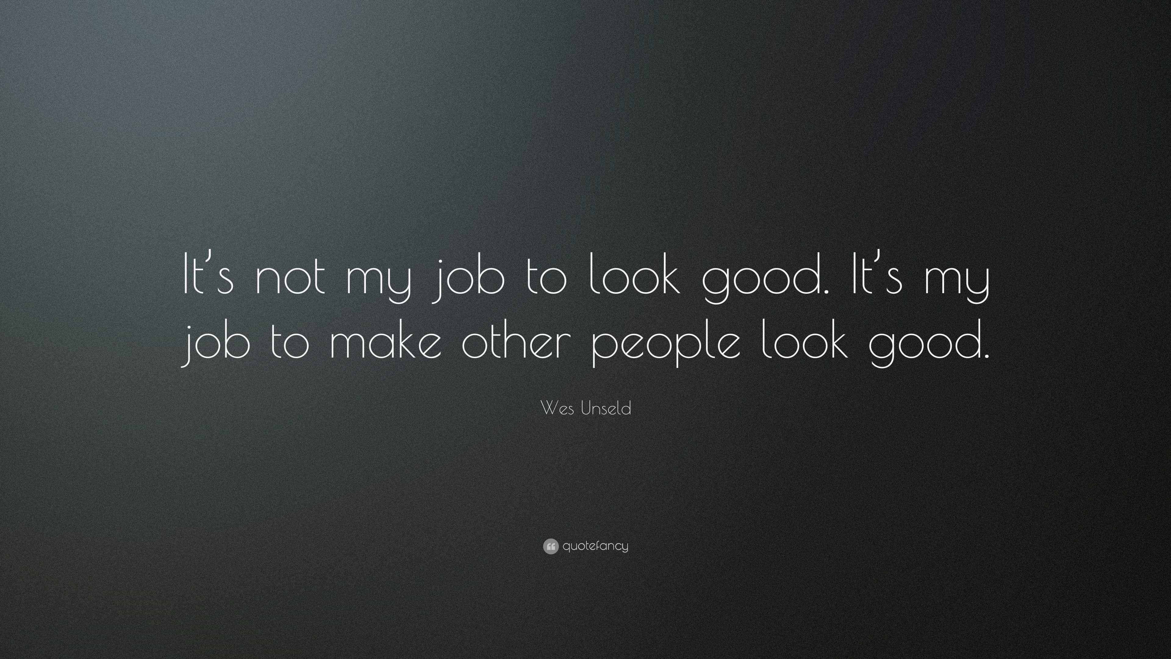 Wes Unseld Quote: “It’s not my job to look good. It’s my job to make ...