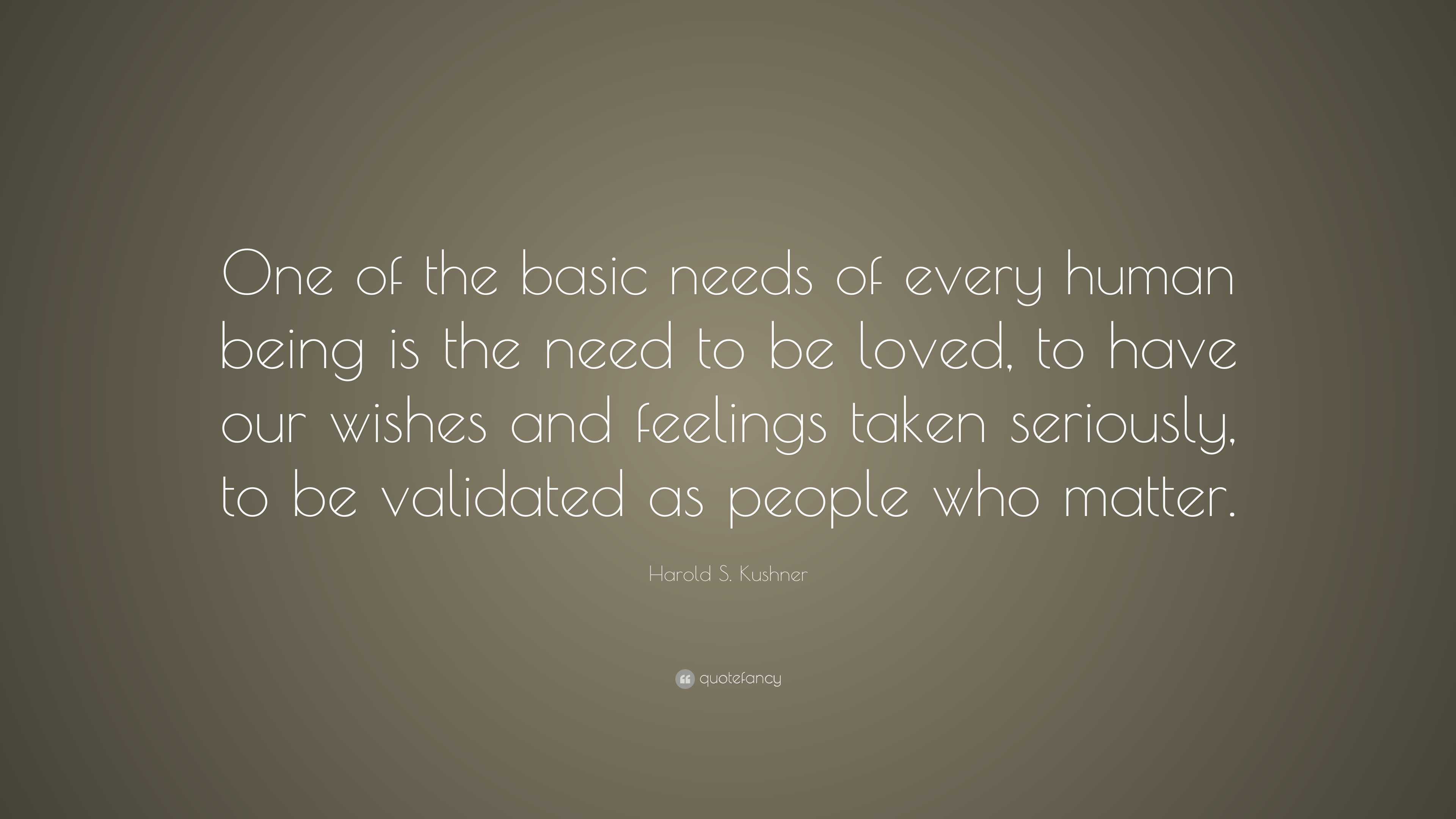 Harold S Kushner Quote “one Of The Basic Needs Of Every Human Being Is The Need To Be Loved
