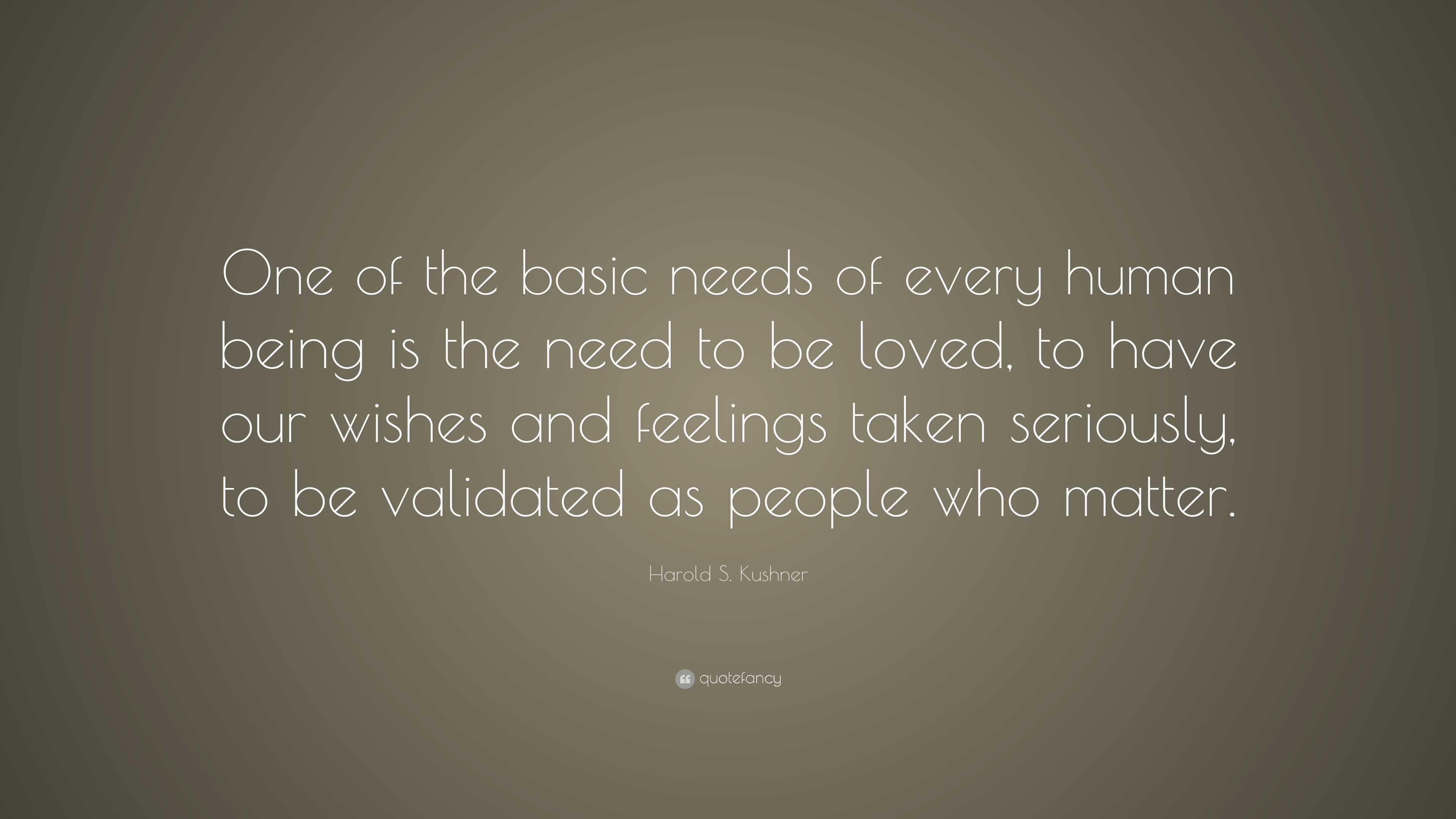 Harold S. Kushner Quote: “One of the basic needs of every human being ...