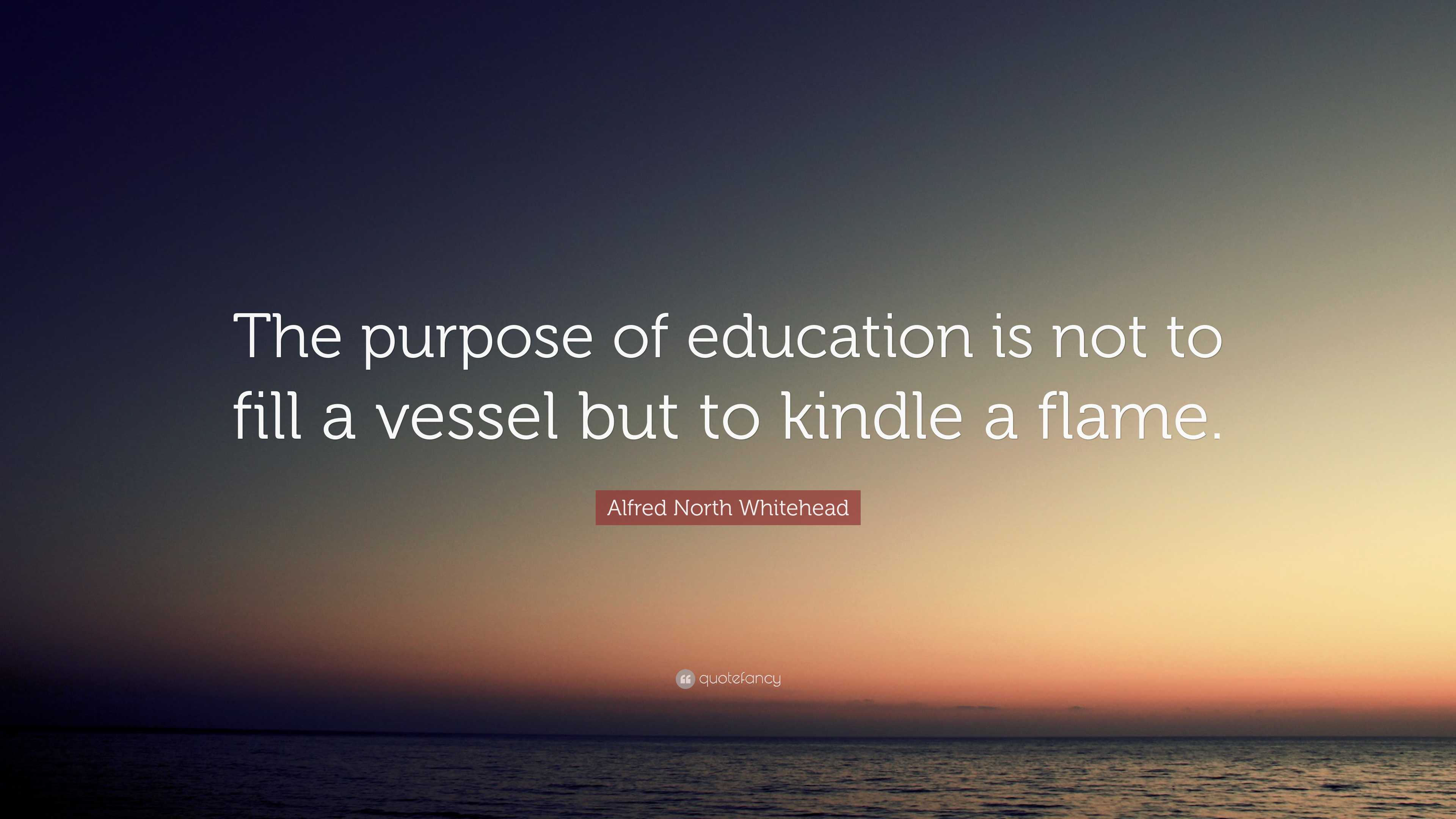 Alfred North Whitehead Quote “The purpose of education is not