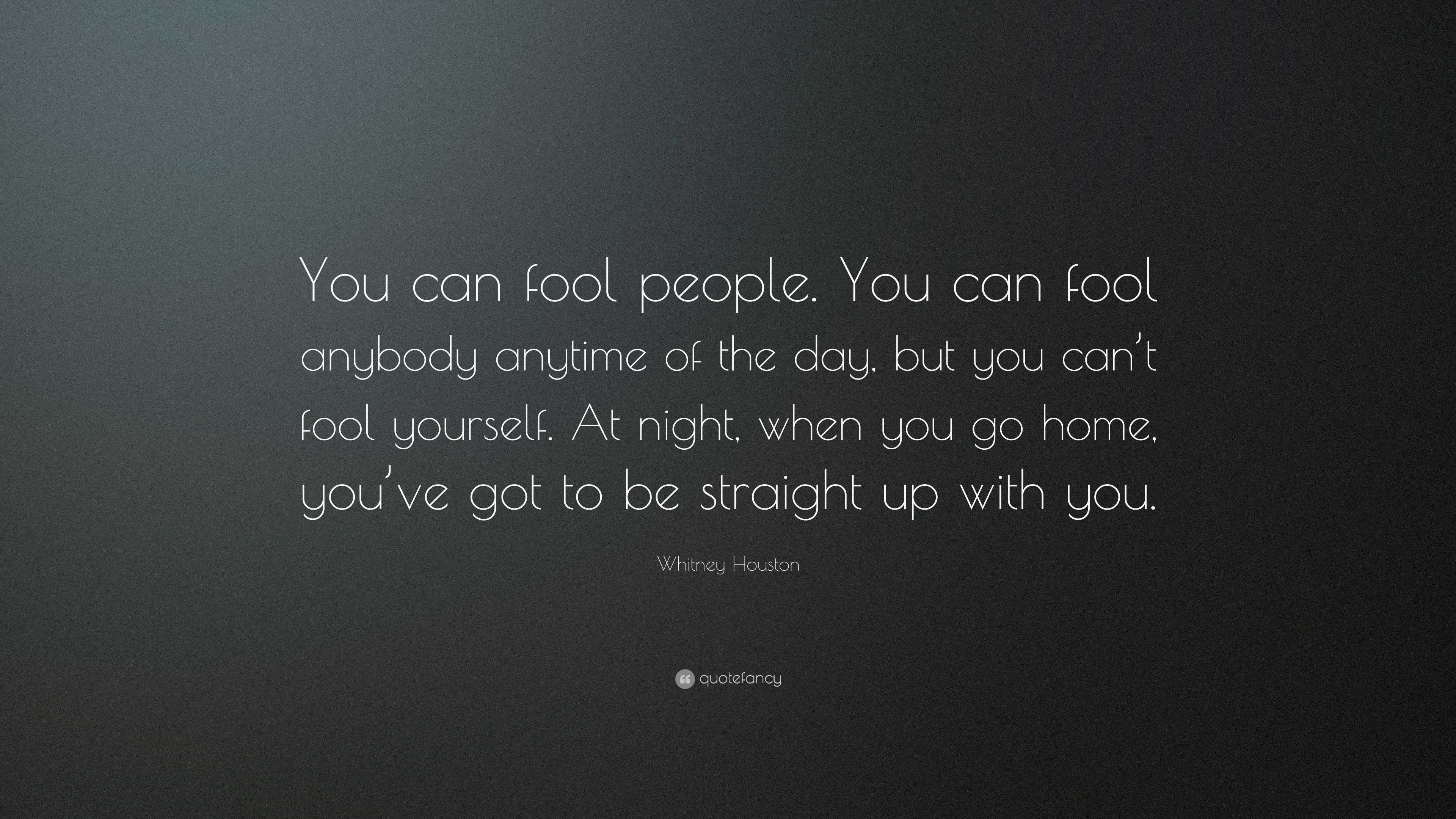 Whitney Houston Quote: “You can fool people. You can fool anybody ...