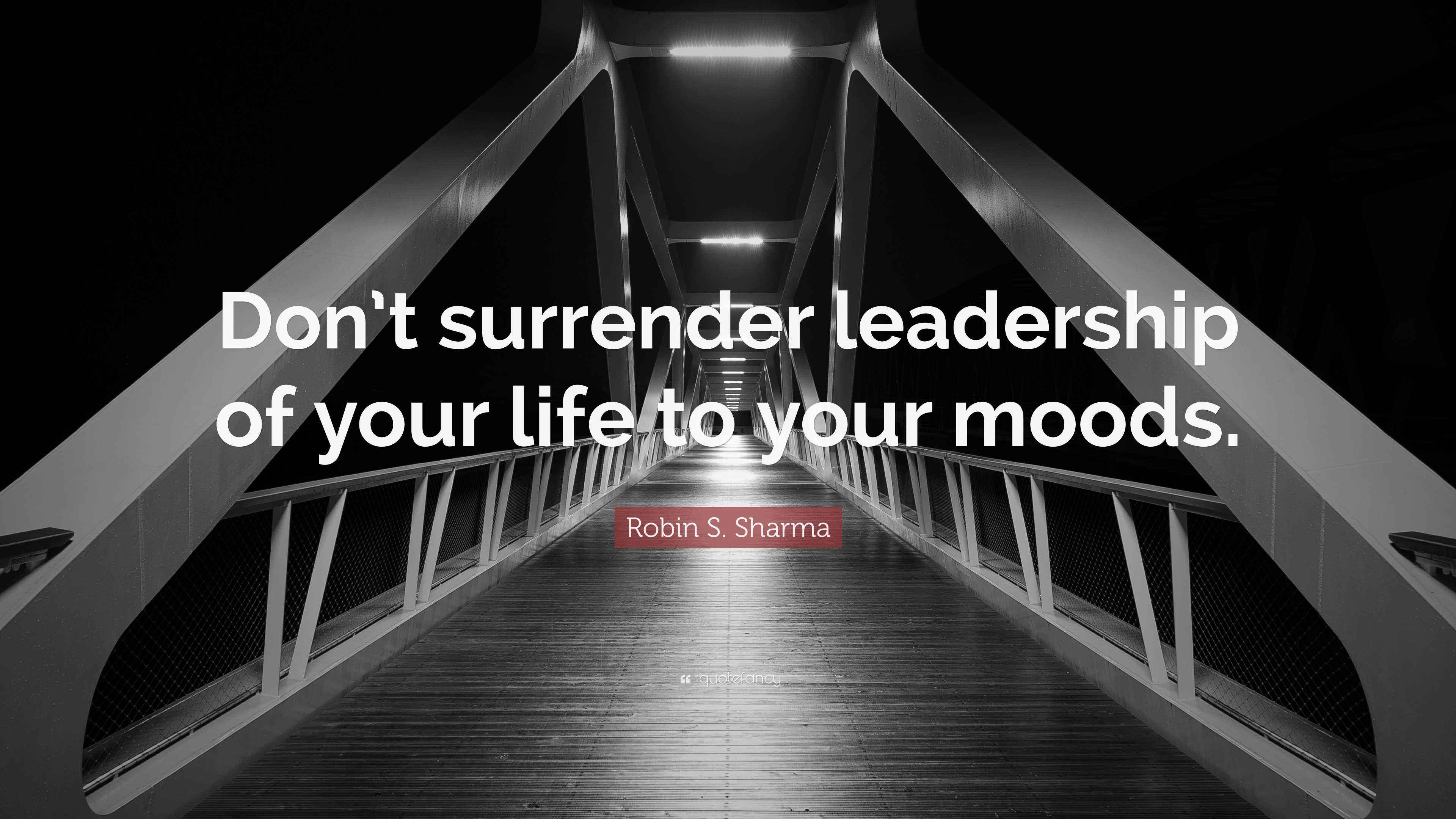 Robin S. Sharma Quote: “Don’t surrender leadership of your life to your ...