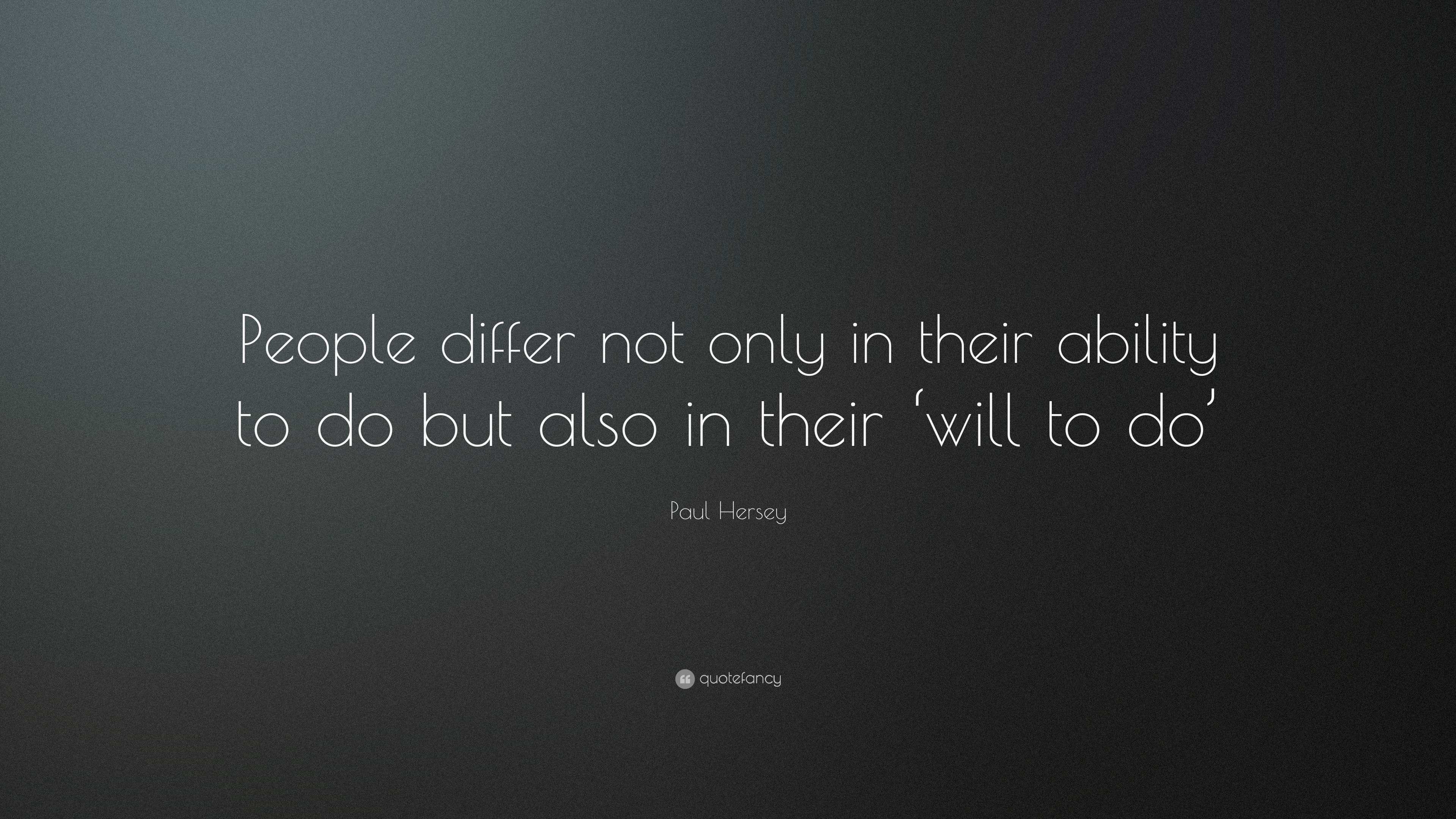 Paul Hersey Quote: “People differ not only in their ability to do but ...