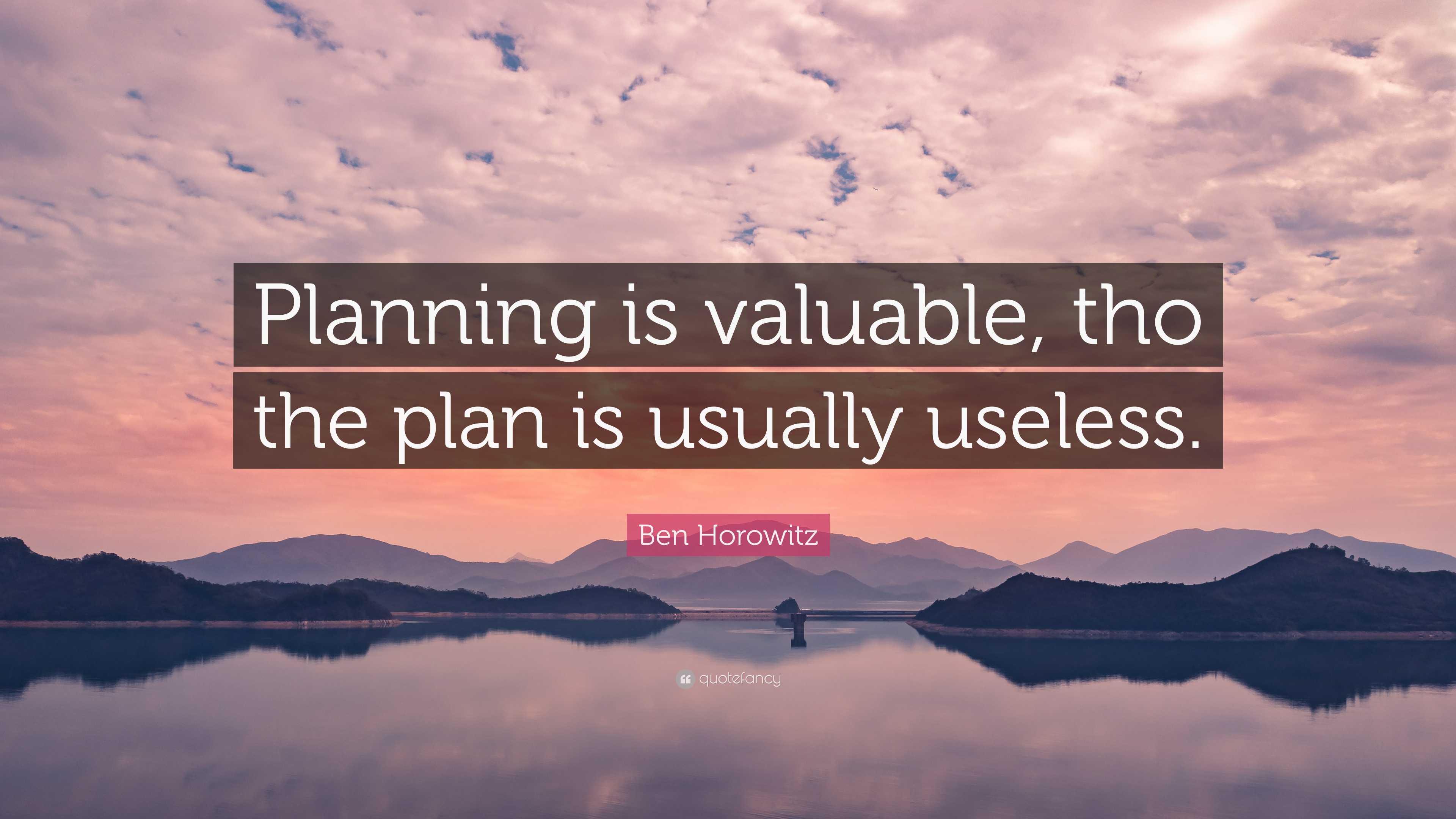 Ben Horowitz Quote: “Planning is valuable, tho the plan is usually ...