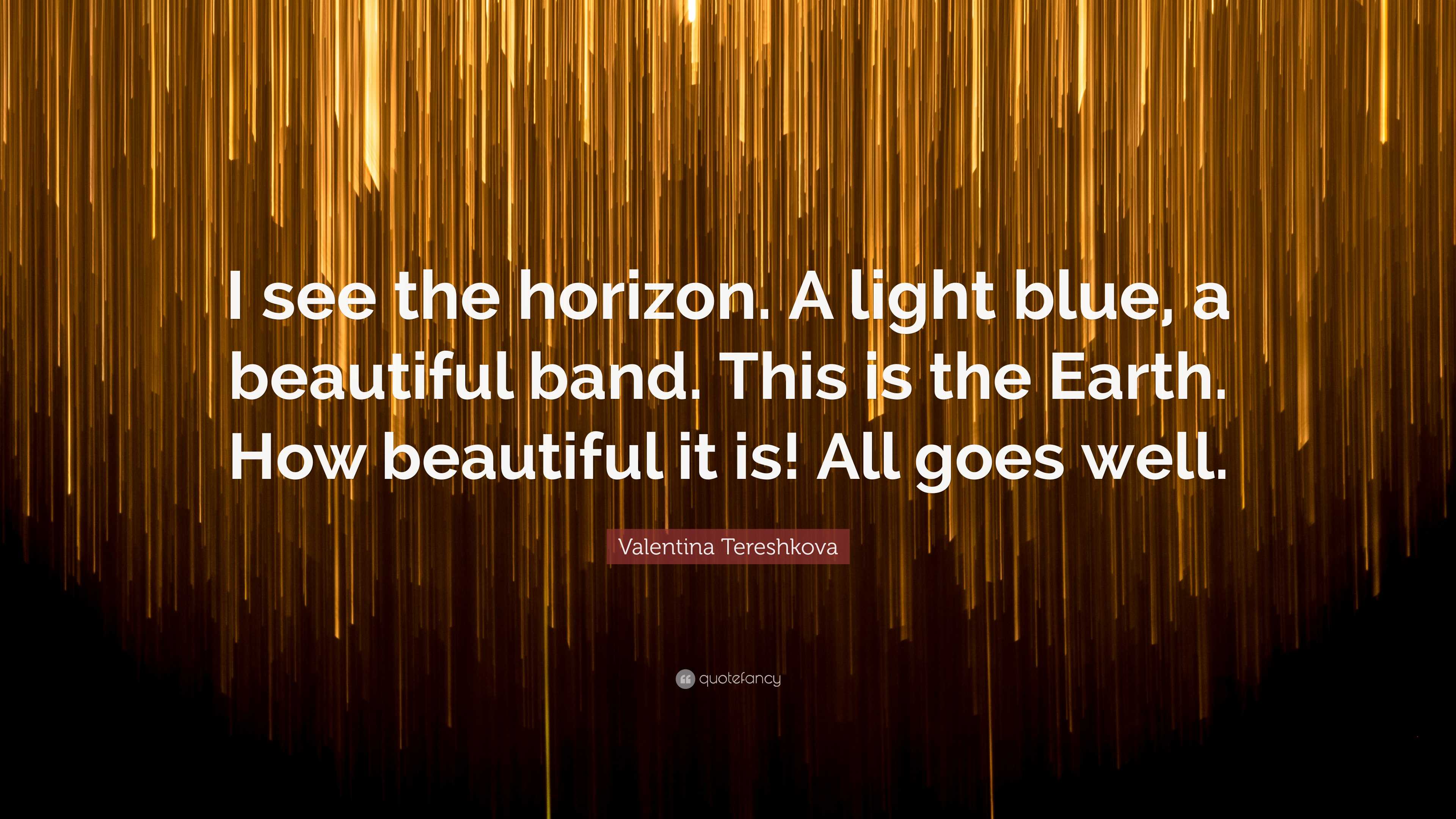 Valentina Tereshkova Quote I See The Horizon A Light Blue A valentina-tereshkova-quote-i-see-the-horizon-a-light-blue-a