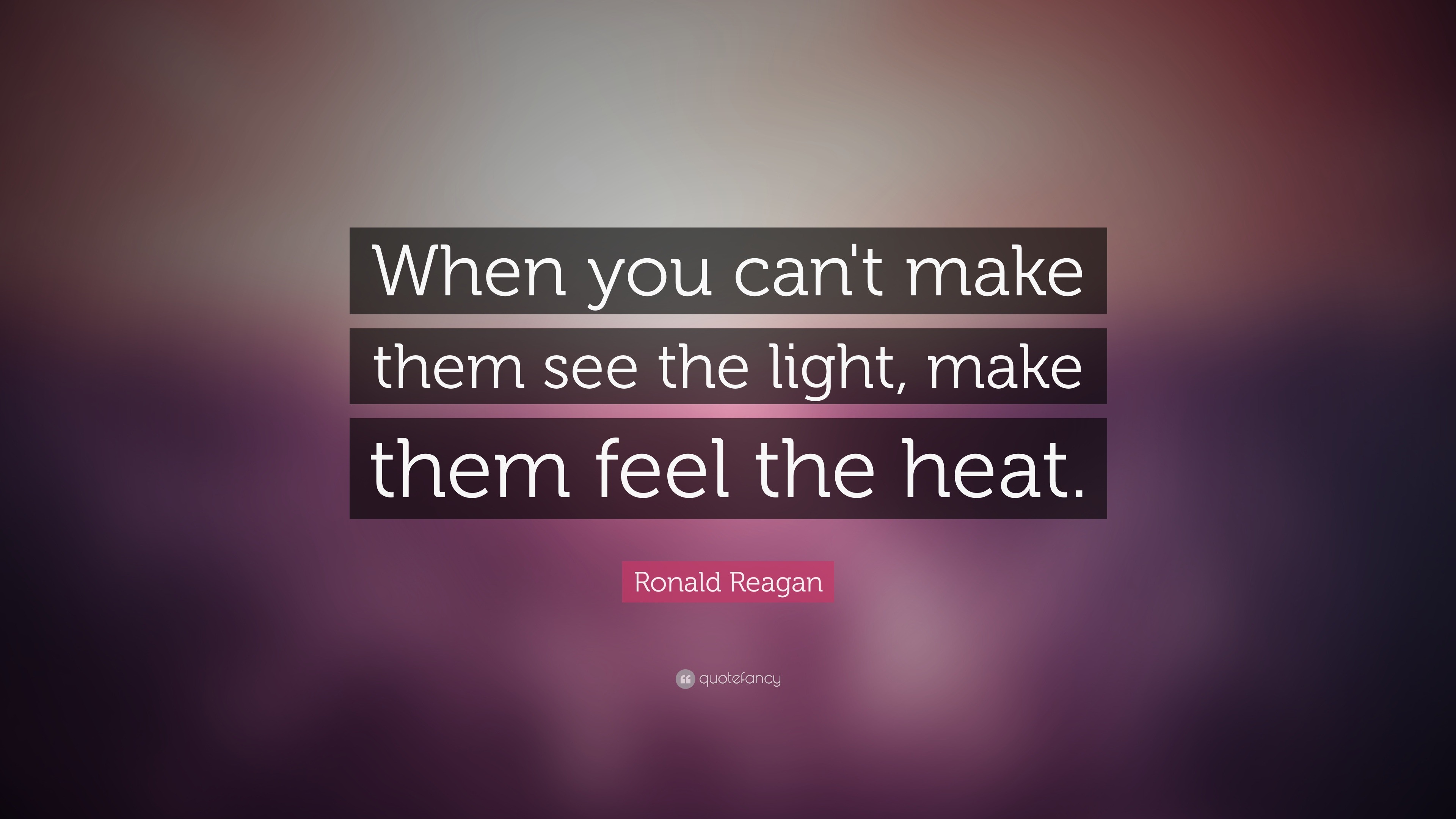Ronald Reagan Quote When You Can T Make Them See The Light Make