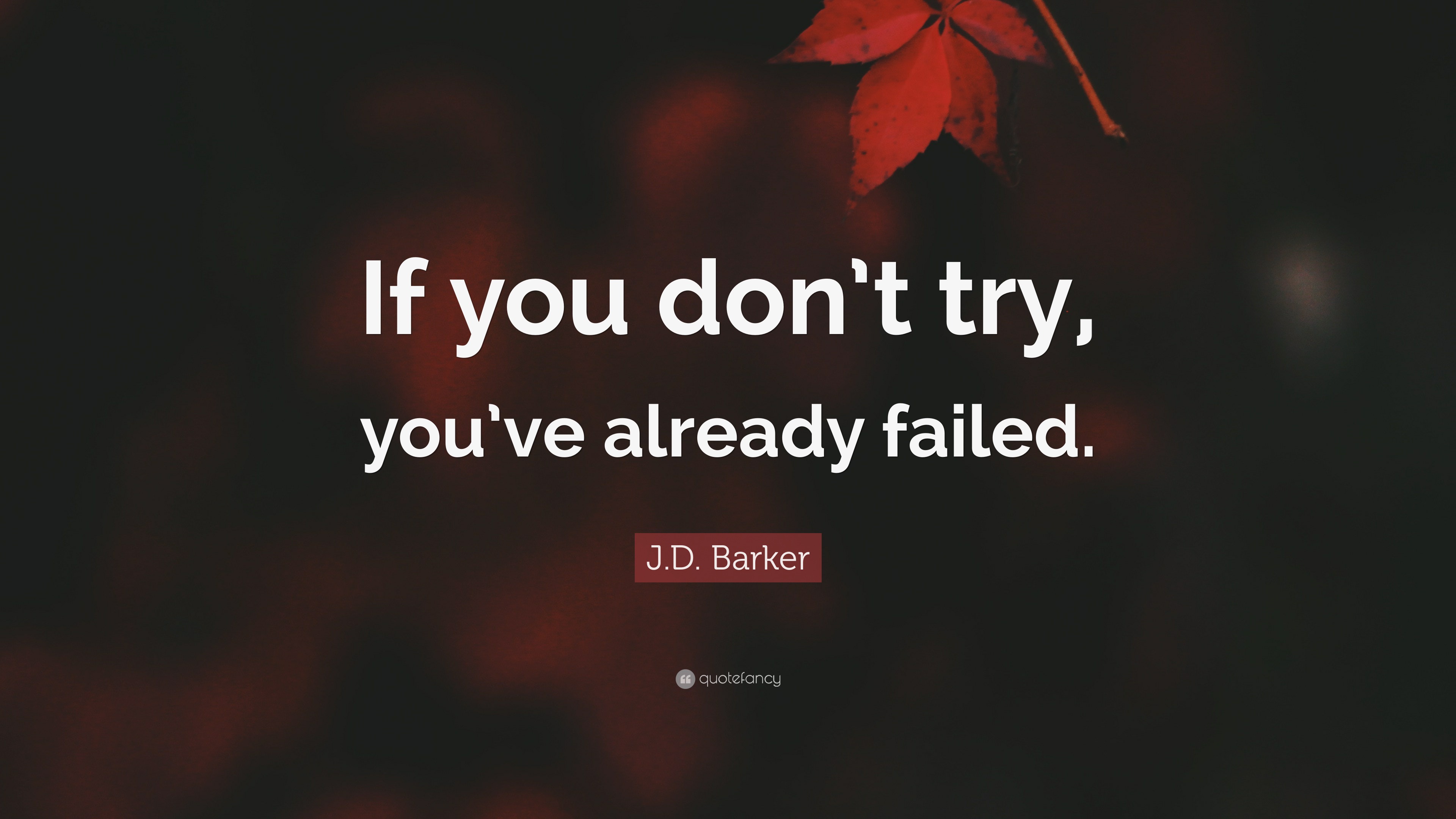 J.D. Barker Quote: “If you don’t try, you’ve already failed.”