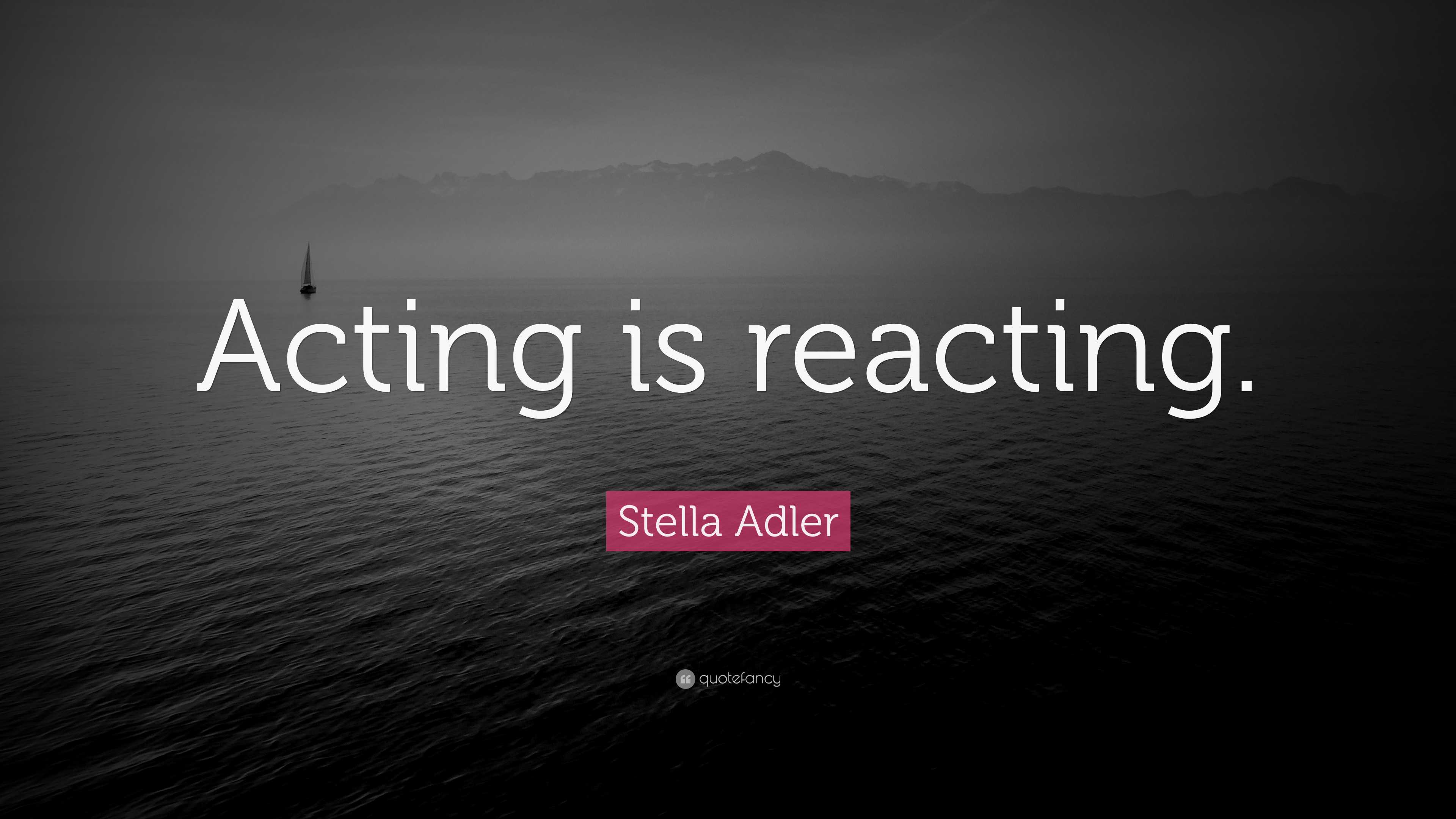 stella-adler-quote-acting-is-reacting