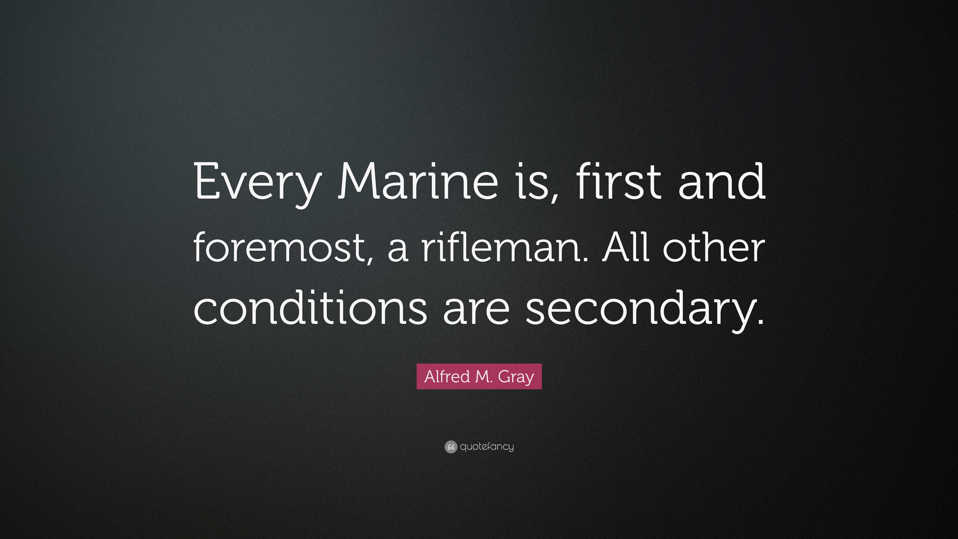 Alfred M. Gray Quote: “every Marine Is, First And Foremost, A Rifleman 