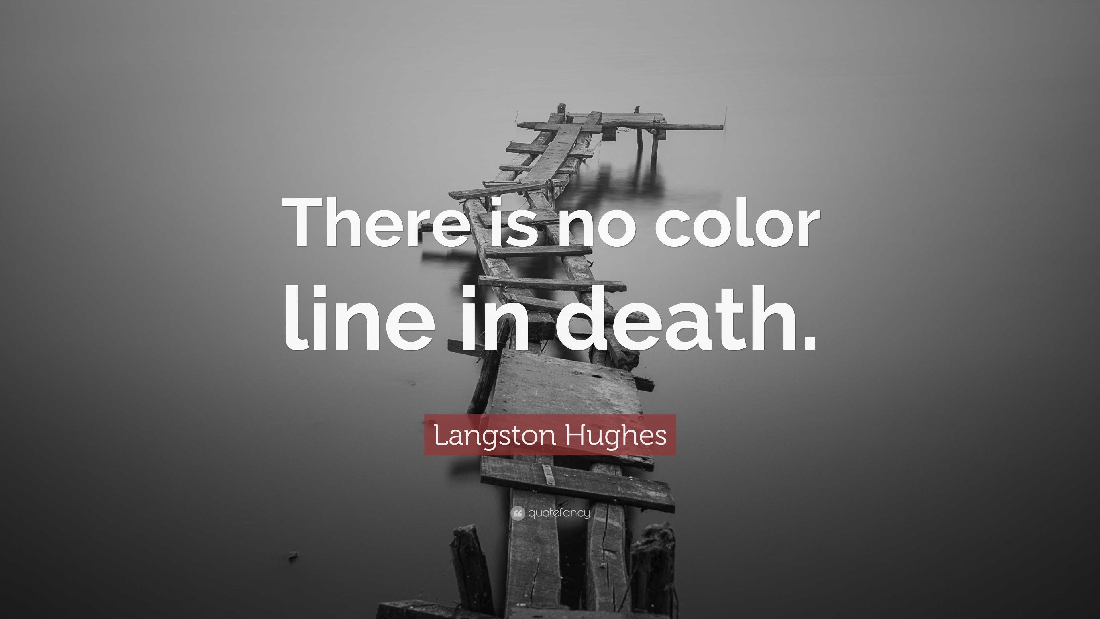 Langston Hughes Quote There Is No Color Line In Death”