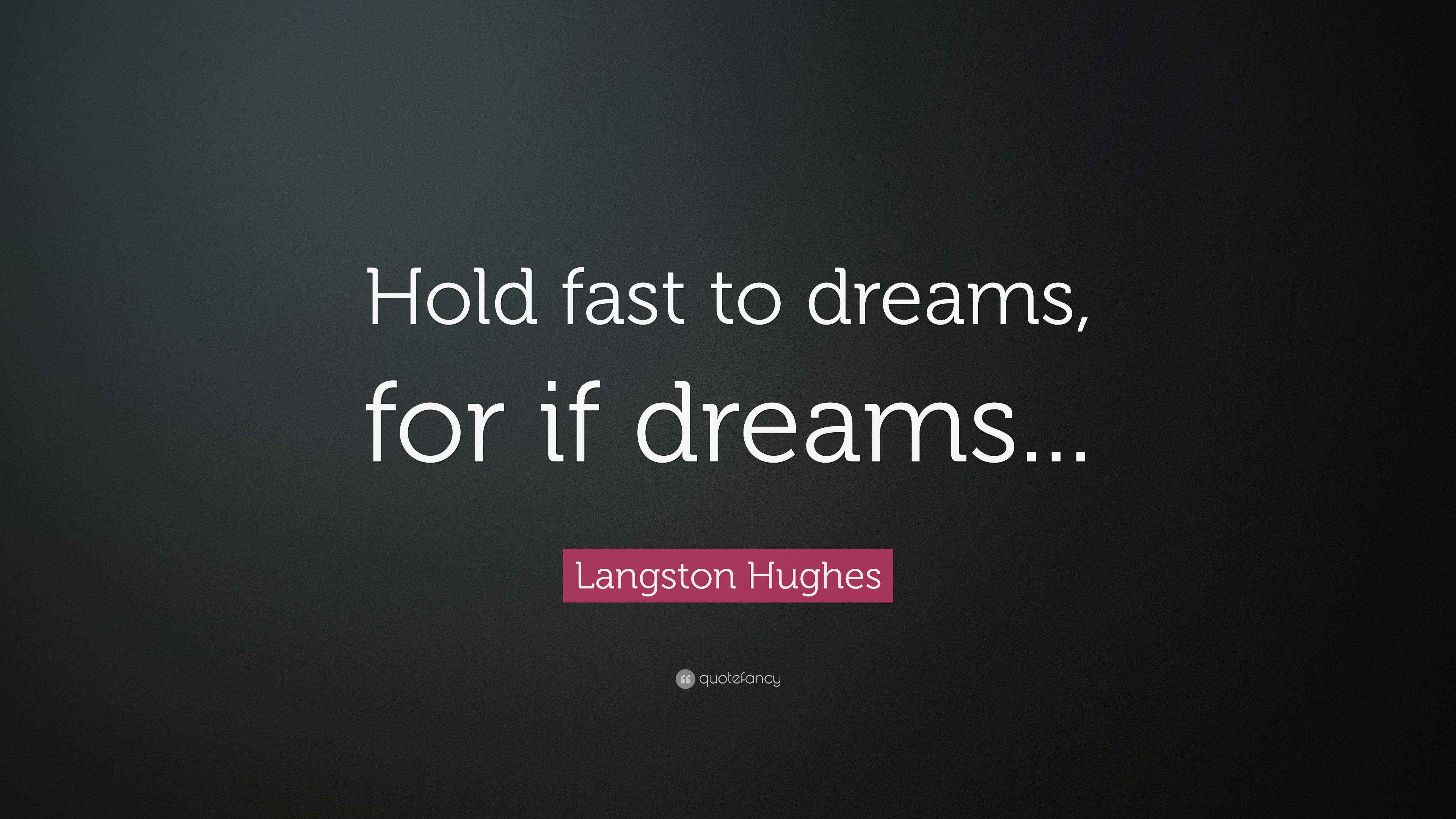 Langston Hughes Quote “Hold fast to dreams, for if dreams...”