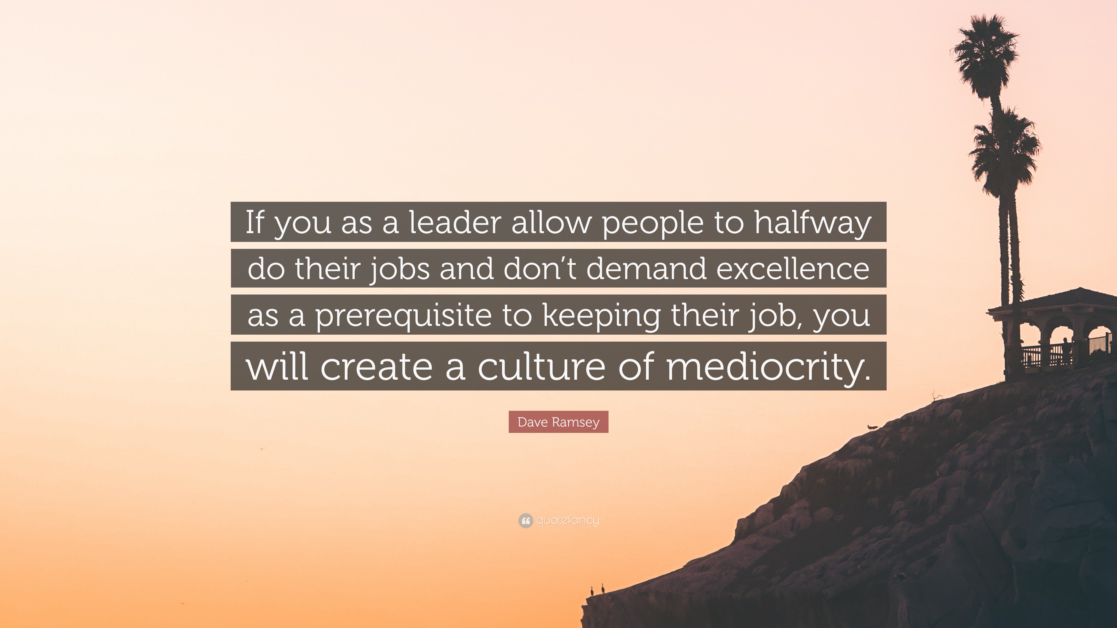 Dave Ramsey Quote: “If you as a leader allow people to halfway do their ...