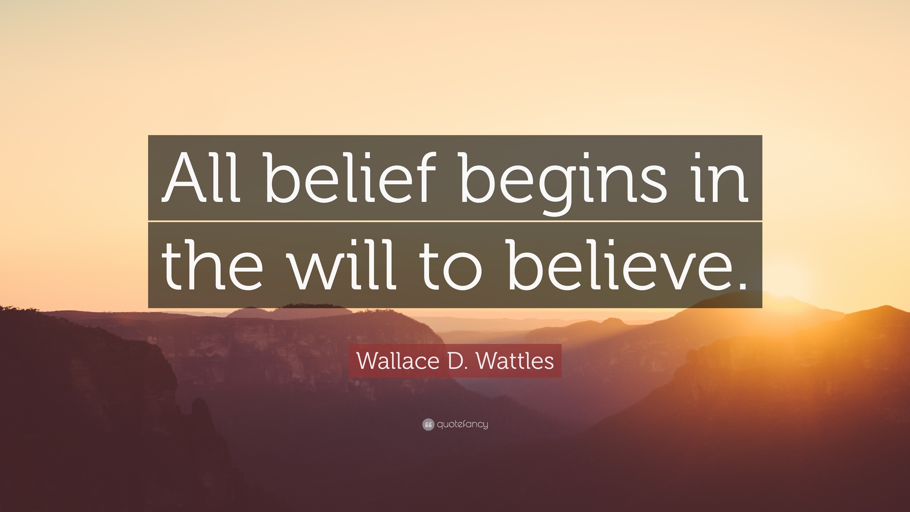 Wallace D. Wattles Quote “All belief begins in the will to believe.”