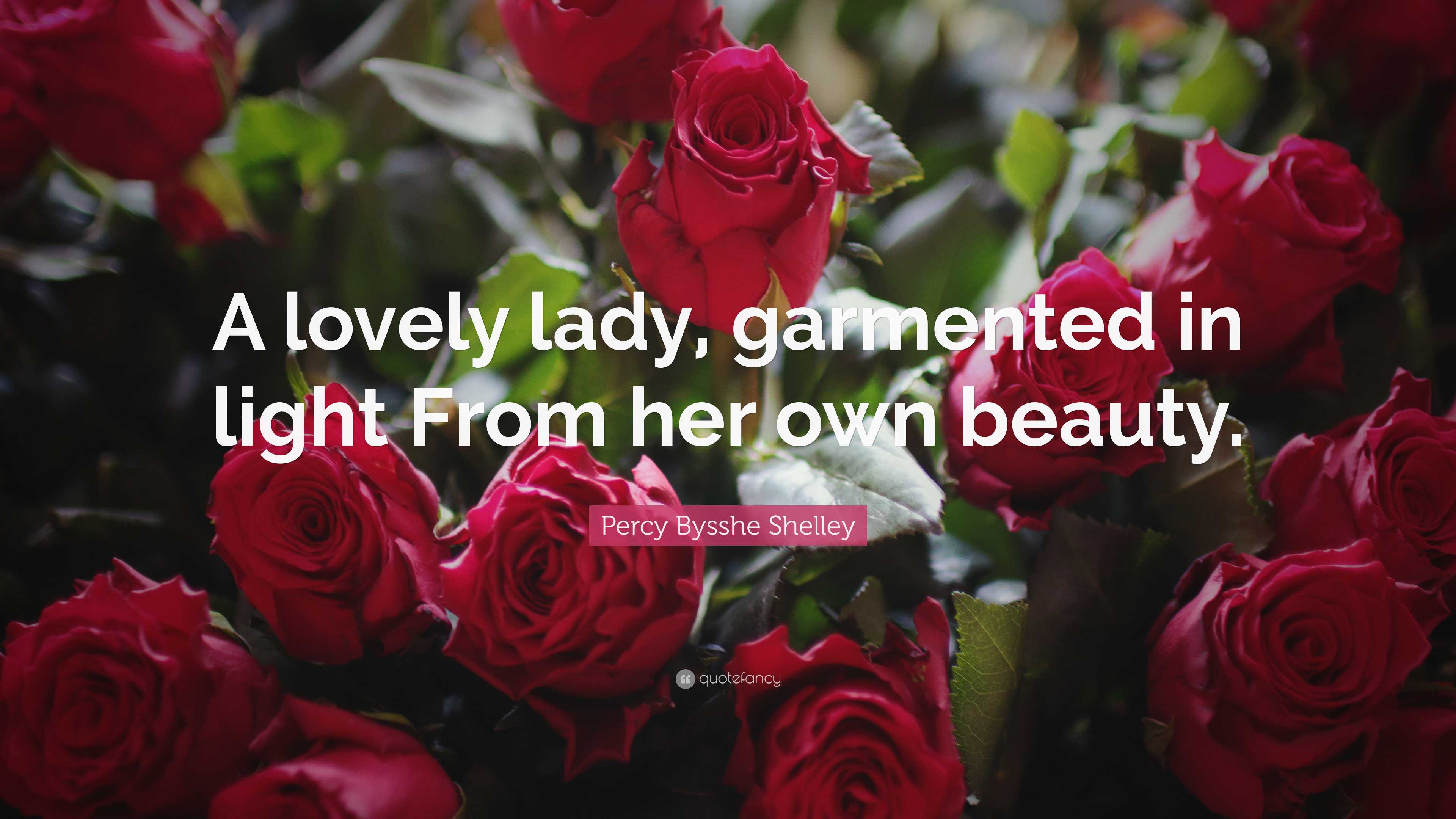 Percy Bysshe Shelley Quote: “A lovely lady, garmented in light From her ...
