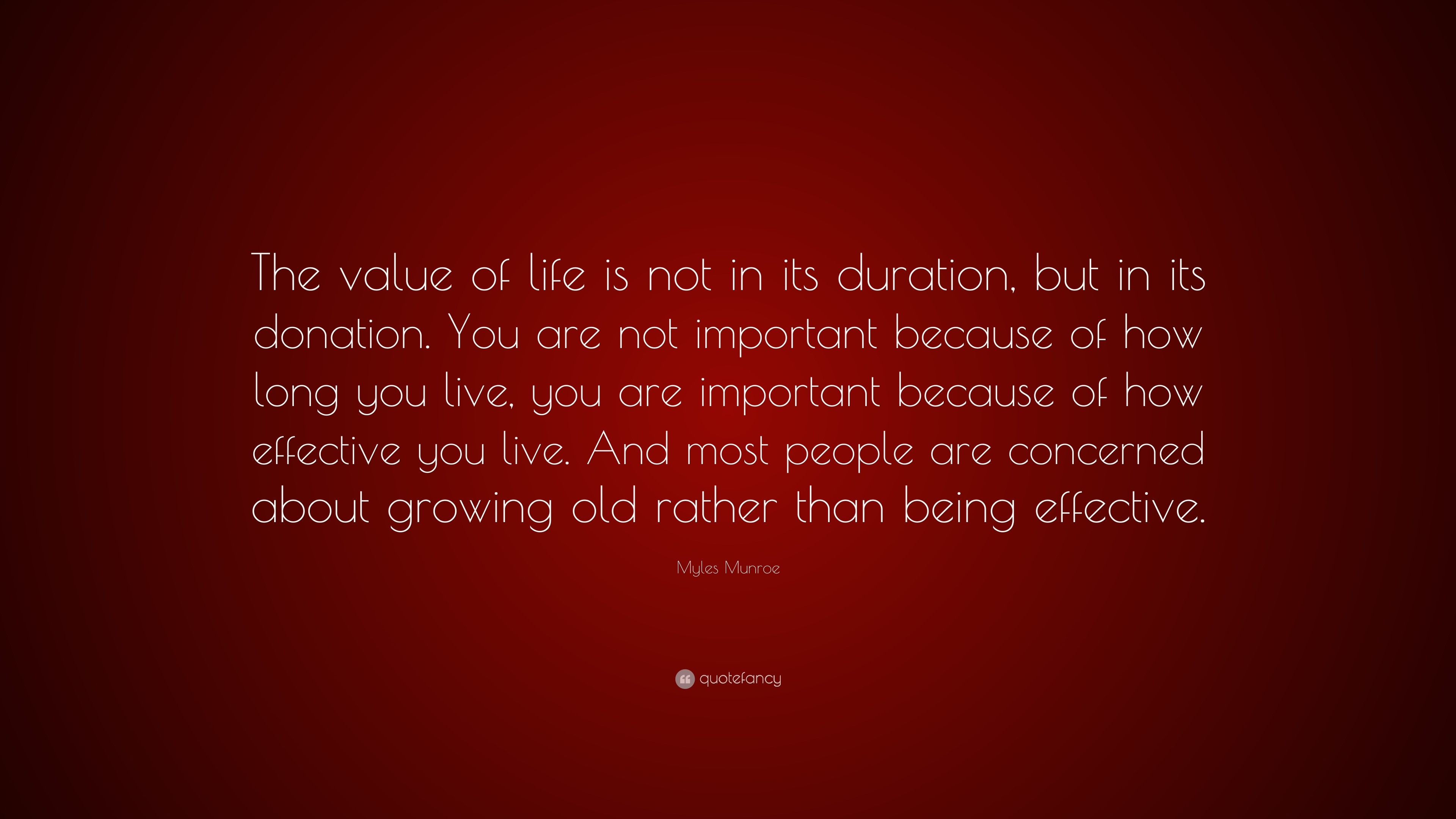 803771 Myles Munroe Quote The value of life is not in its duration but in
