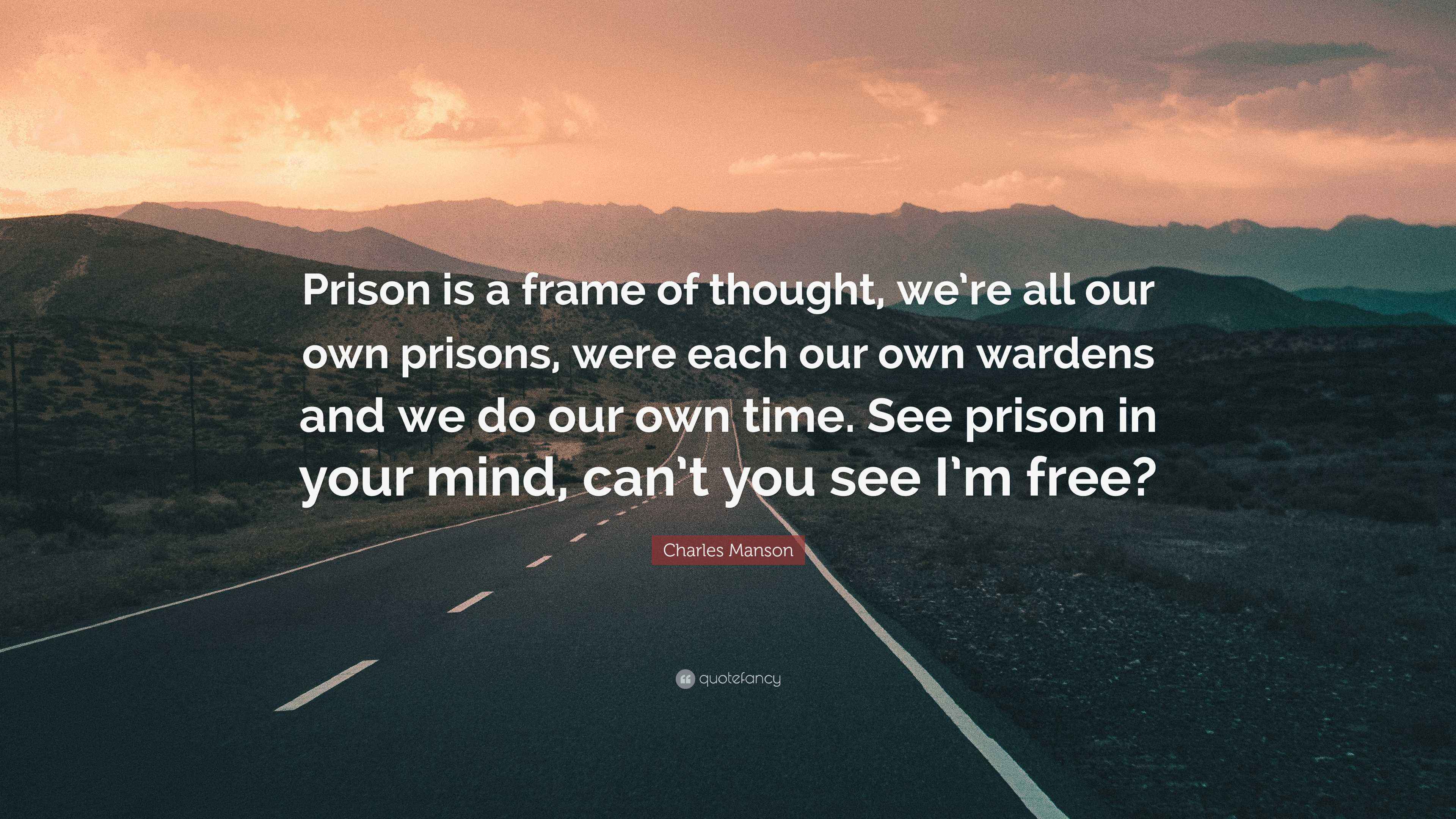 Charles Manson Quote Prison Is A Frame Of Thought We re All Our Own charles-manson-quote-prison-is-a-frame-of-thought-we-re-all-our-own
