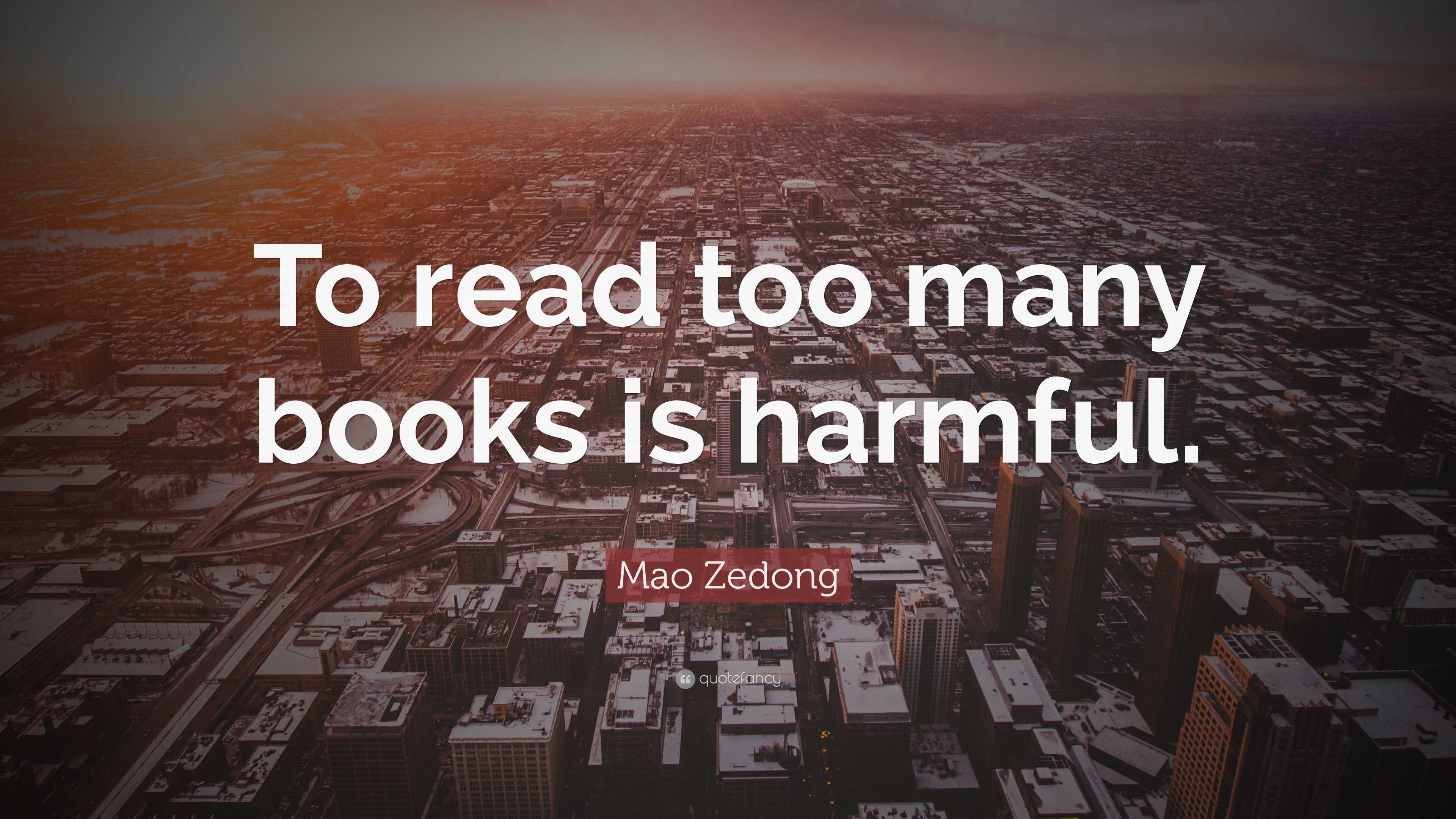 Mao Zedong Quote: “To read too many books is harmful.”