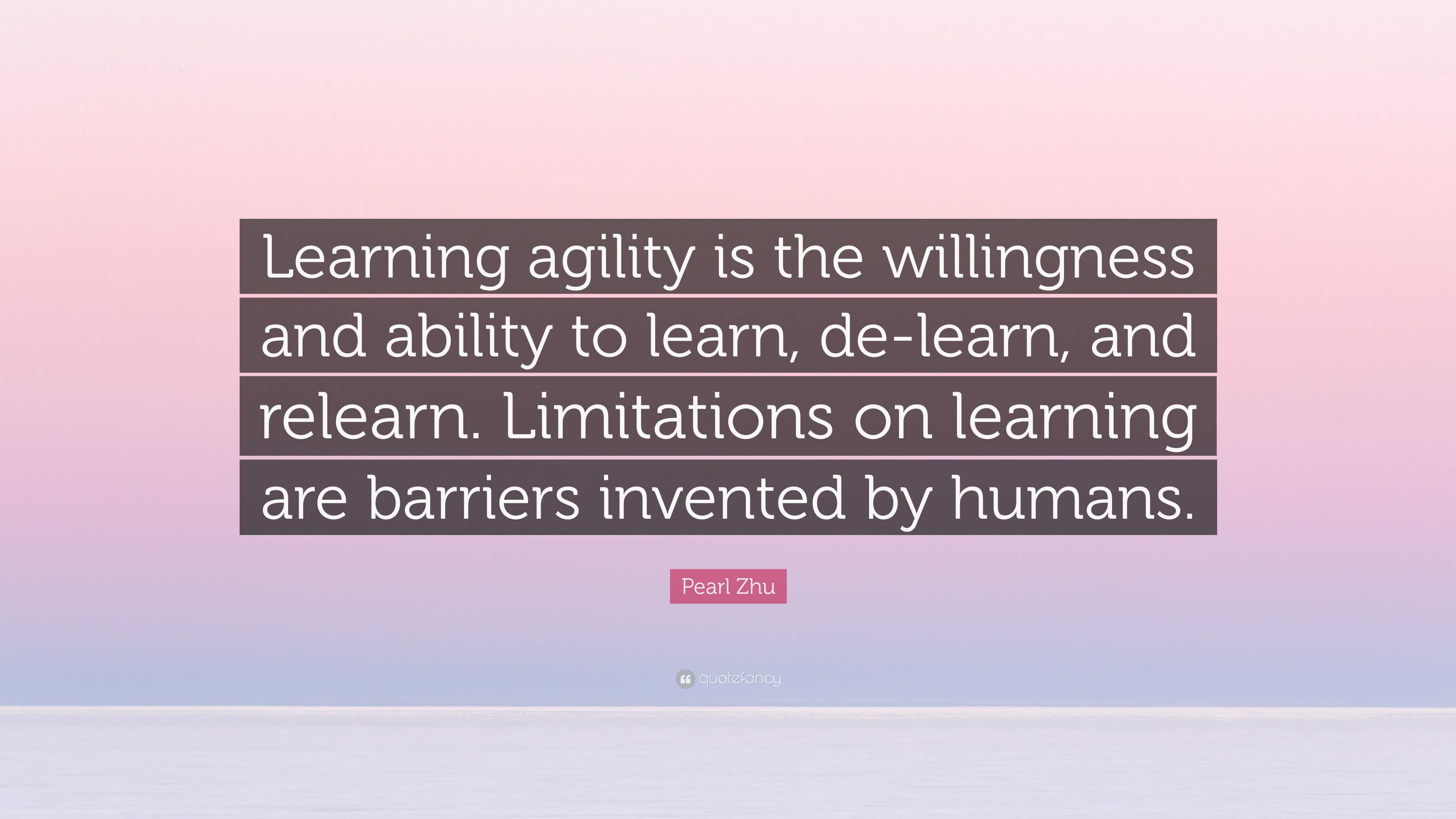 Pearl Zhu Quote: “Learning agility is the willingness and ability to ...