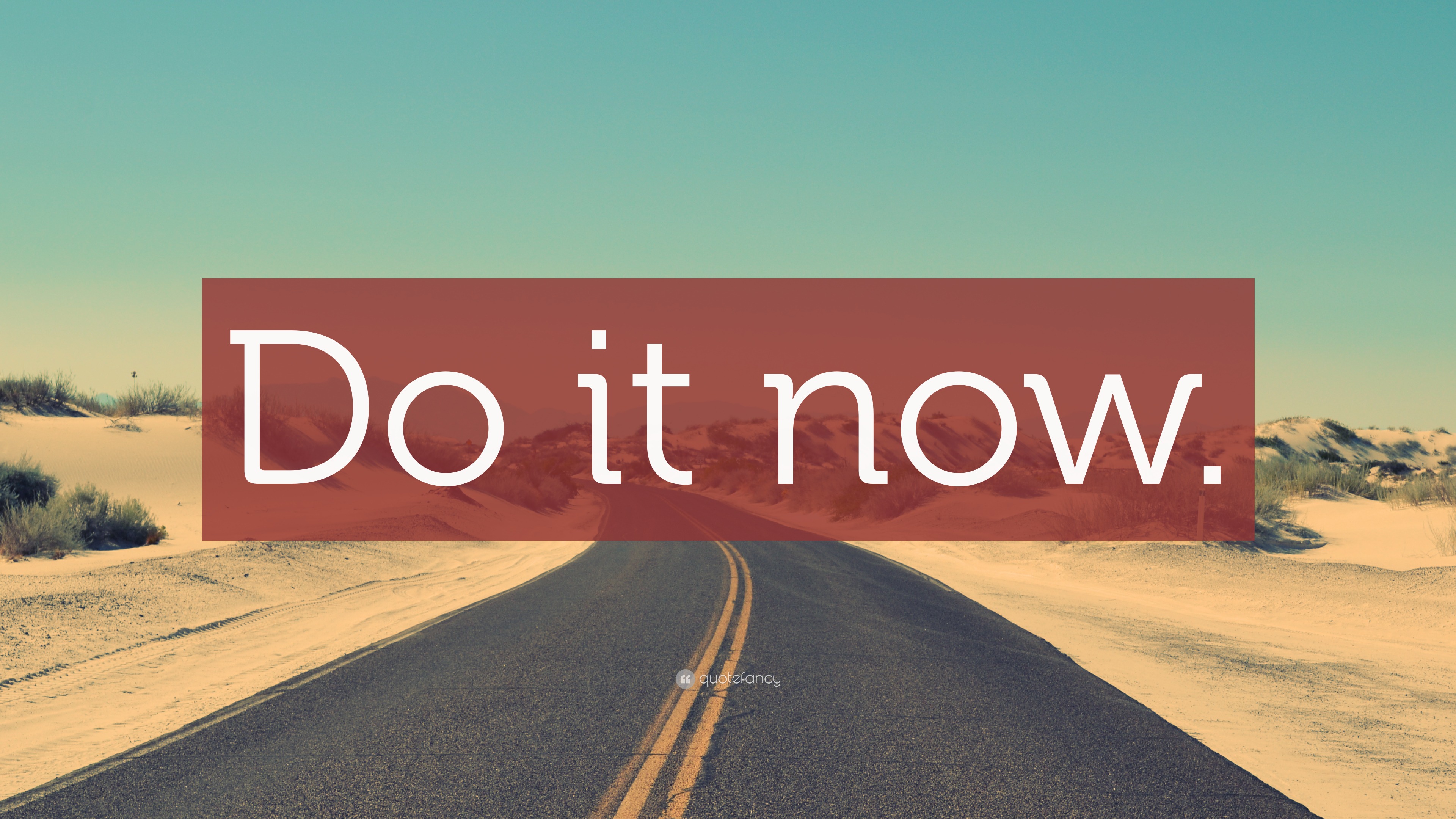 “Do it now.” Wallpaper by QuoteFancy