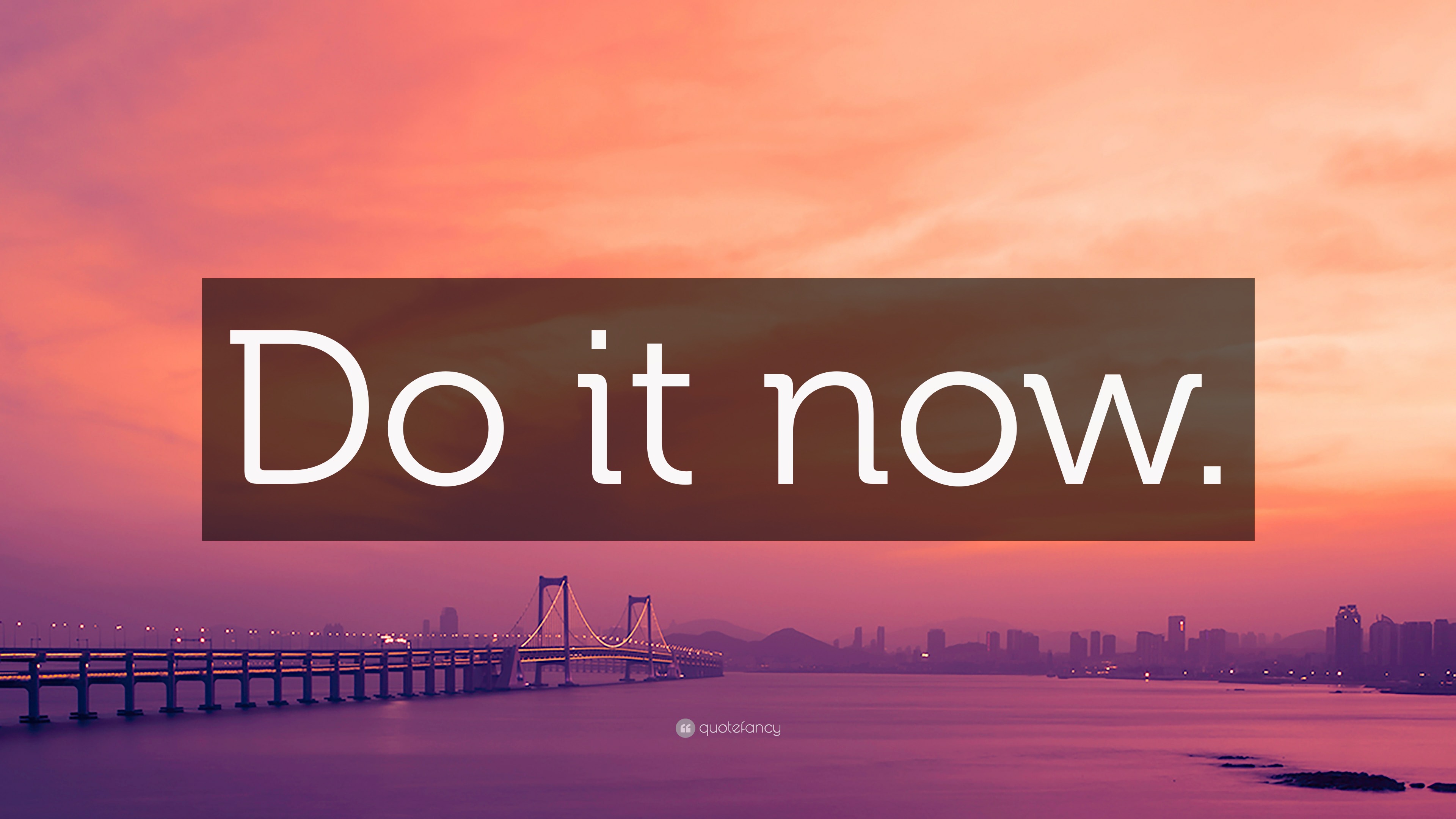 “Do it now.” Wallpaper by QuoteFancy
