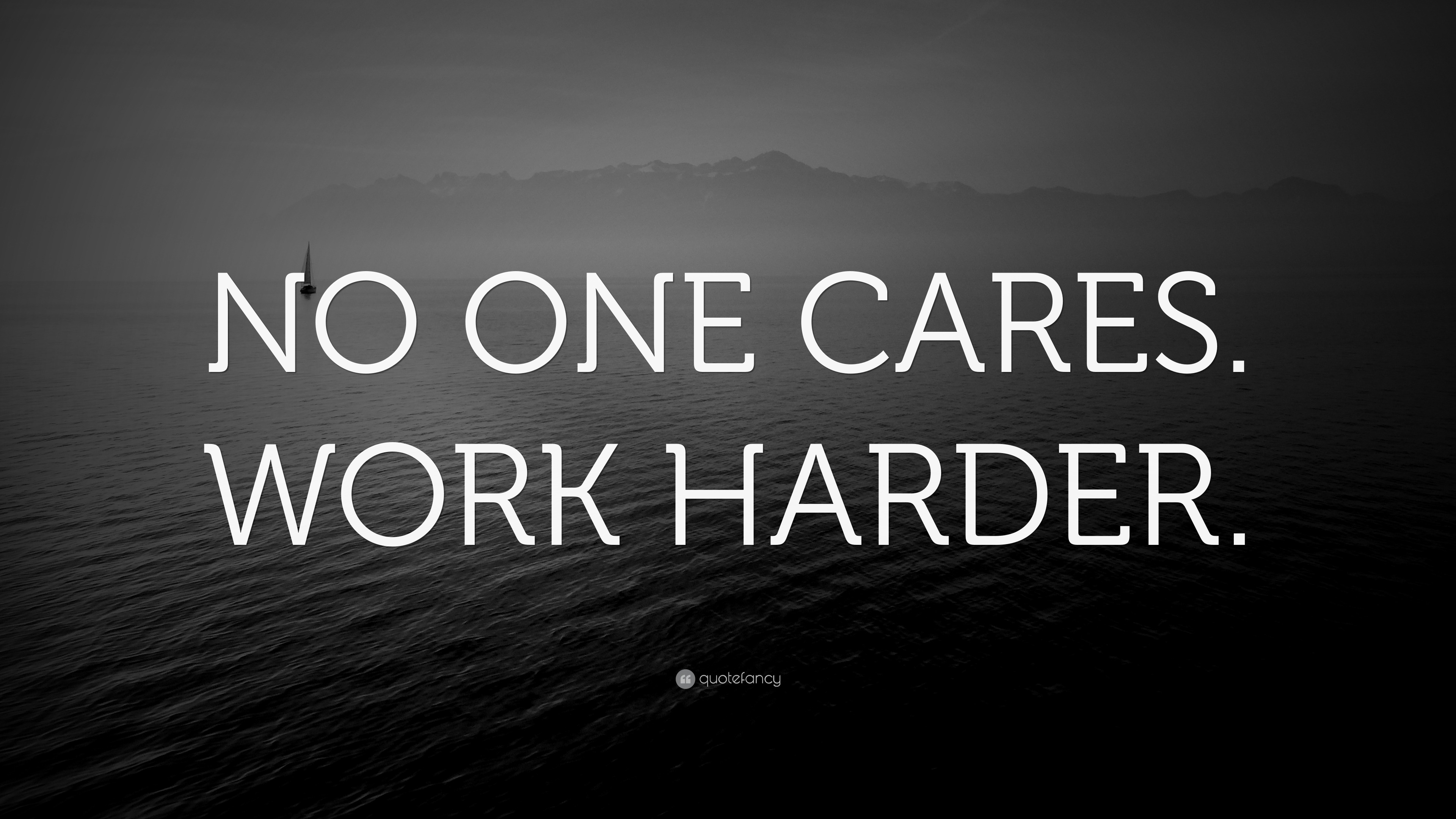 “NO ONE CARES. WORK HARDER.” Wallpaper by QuoteFancy