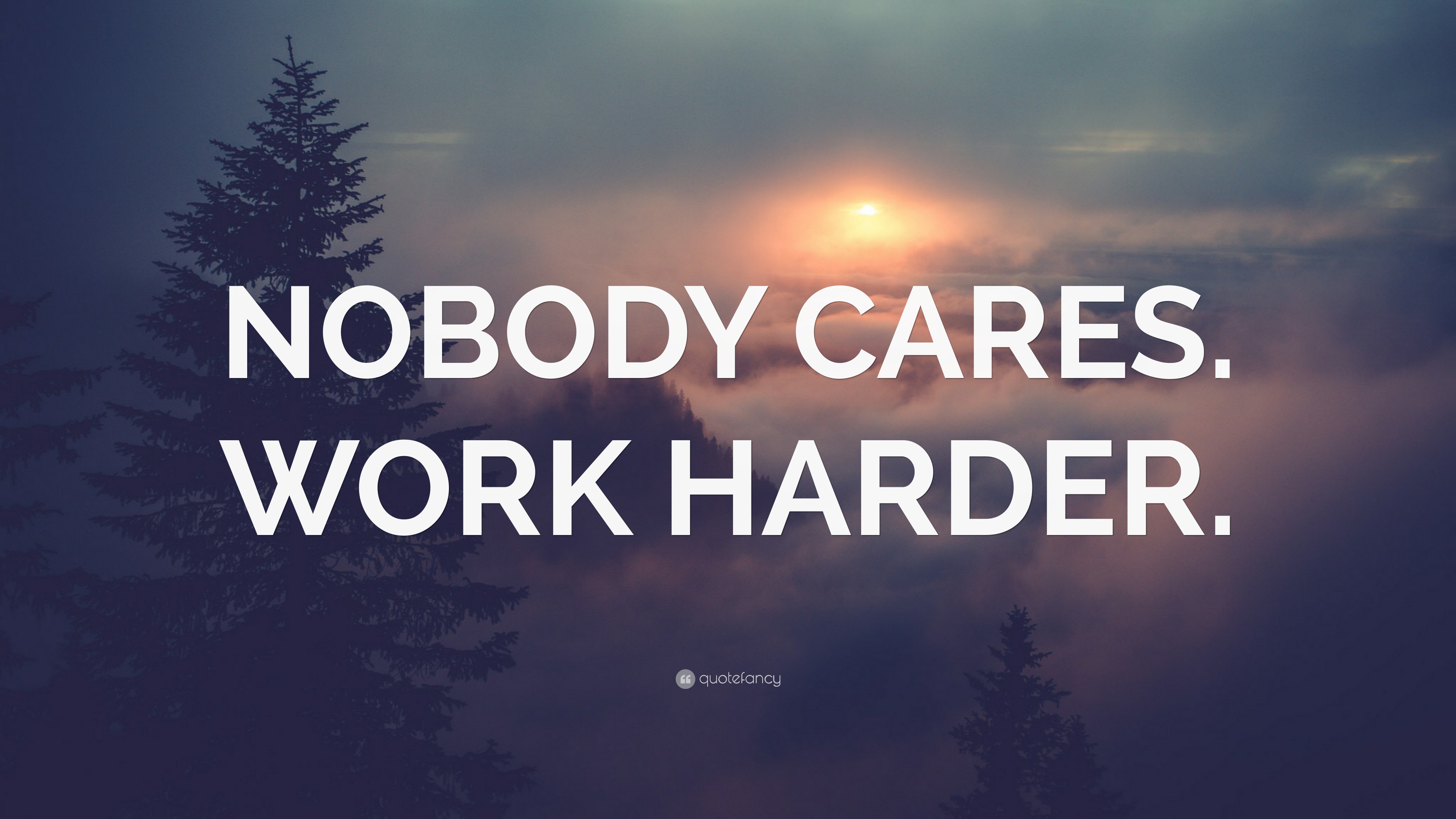 “NOBODY CARES. WORK HARDER.” Wallpaper by QuoteFancy