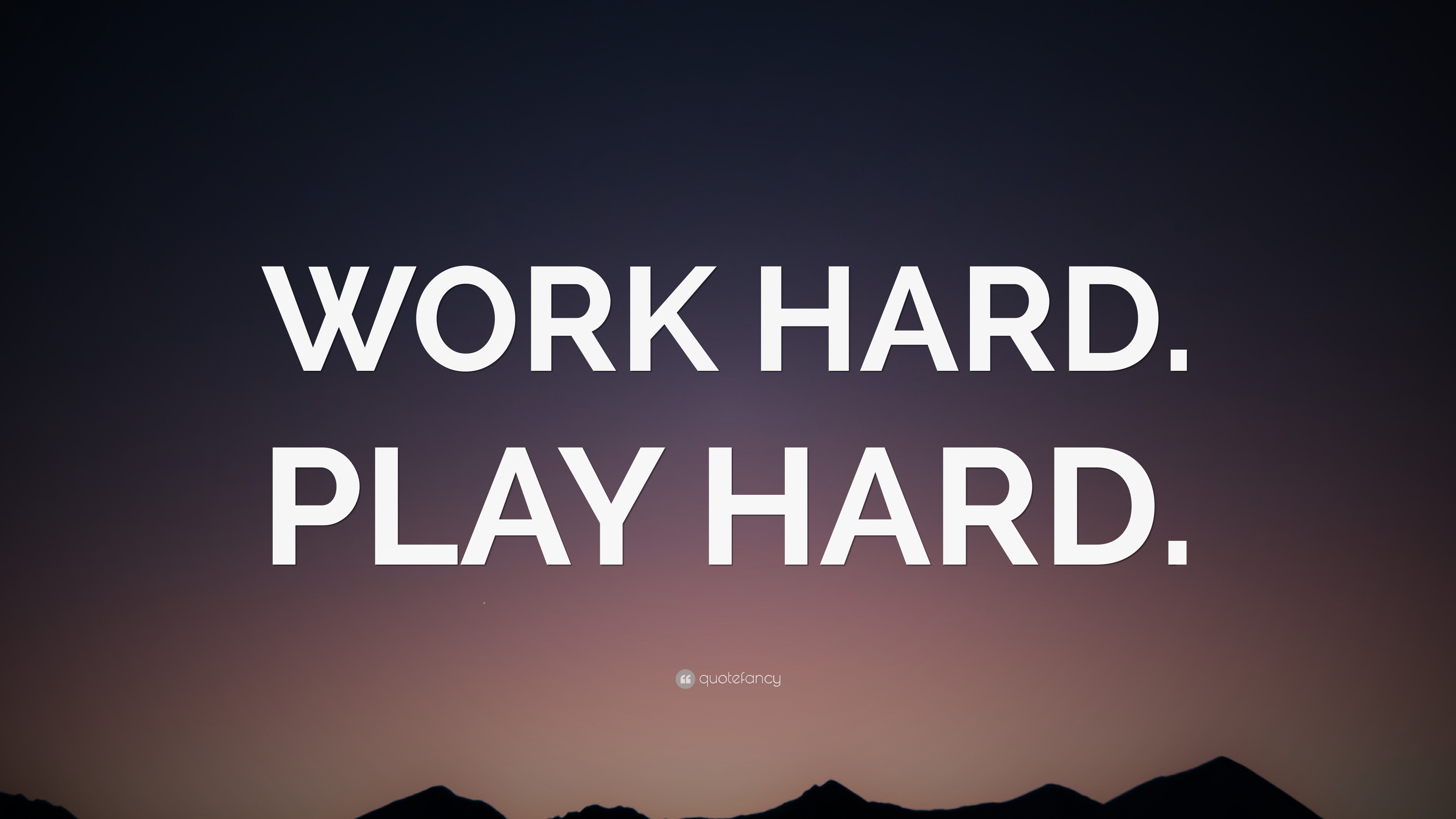 “WORK HARD. PLAY HARD.” Wallpaper by QuoteFancy