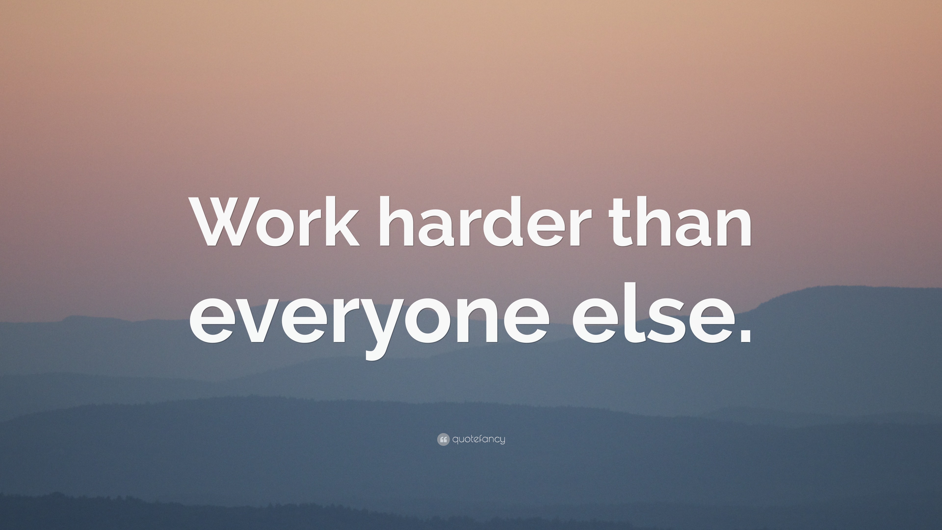 “Work harder than everyone else.” Wallpaper by QuoteFancy