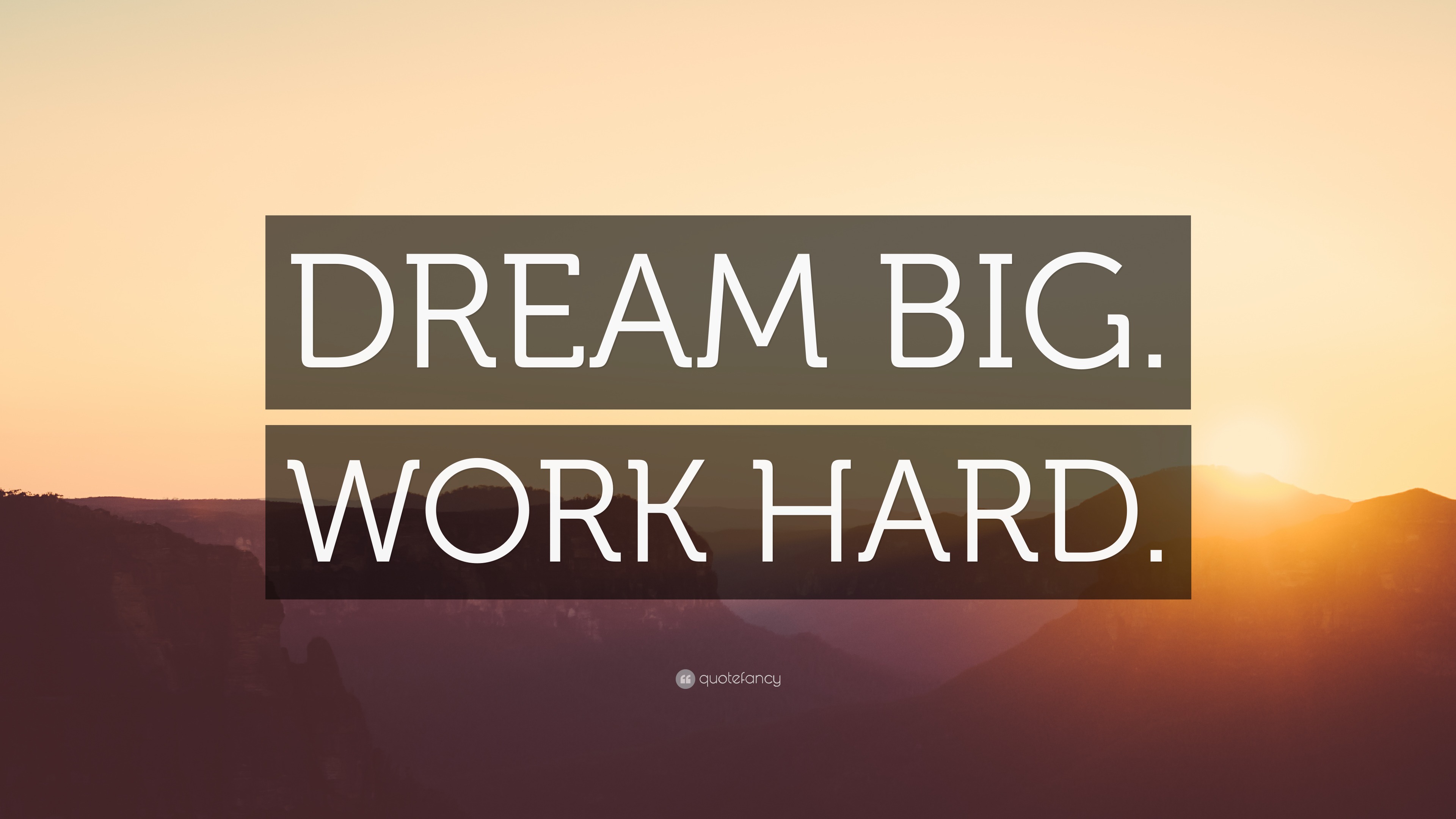 “DREAM BIG. WORK HARD.” Wallpaper by QuoteFancy