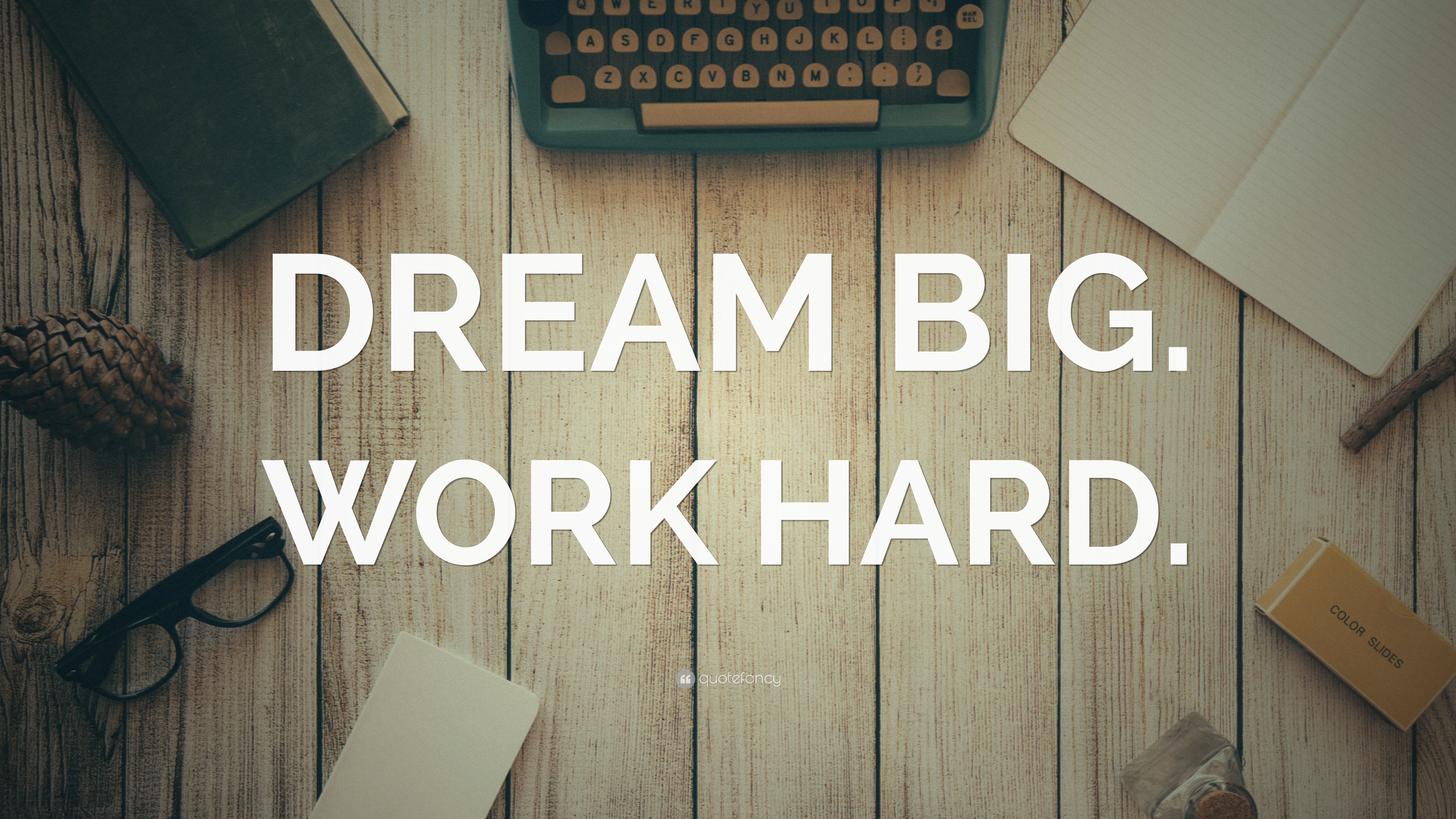 “DREAM BIG. WORK HARD.” Wallpaper by QuoteFancy