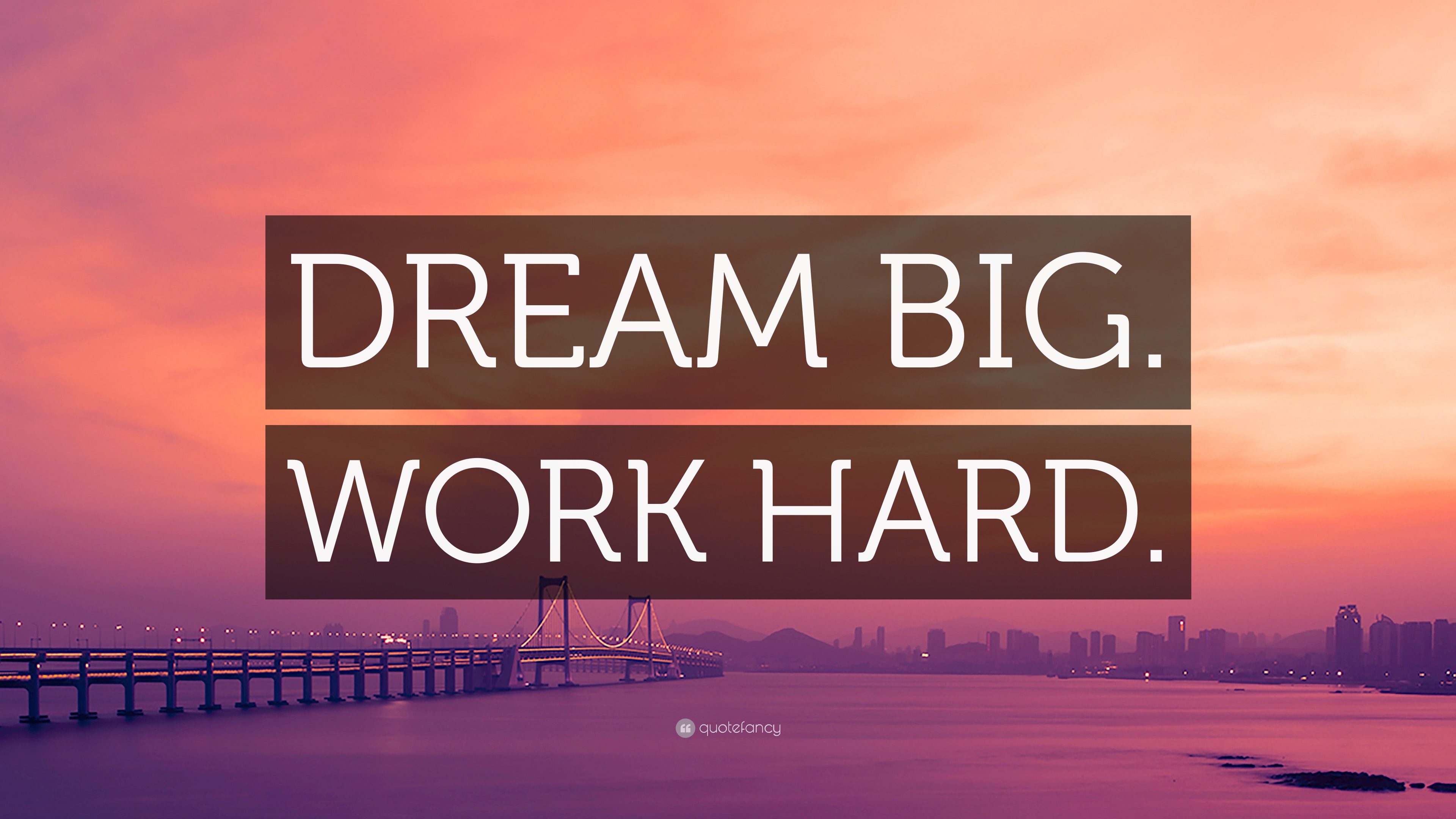 “DREAM BIG. WORK HARD.” Wallpaper by QuoteFancy