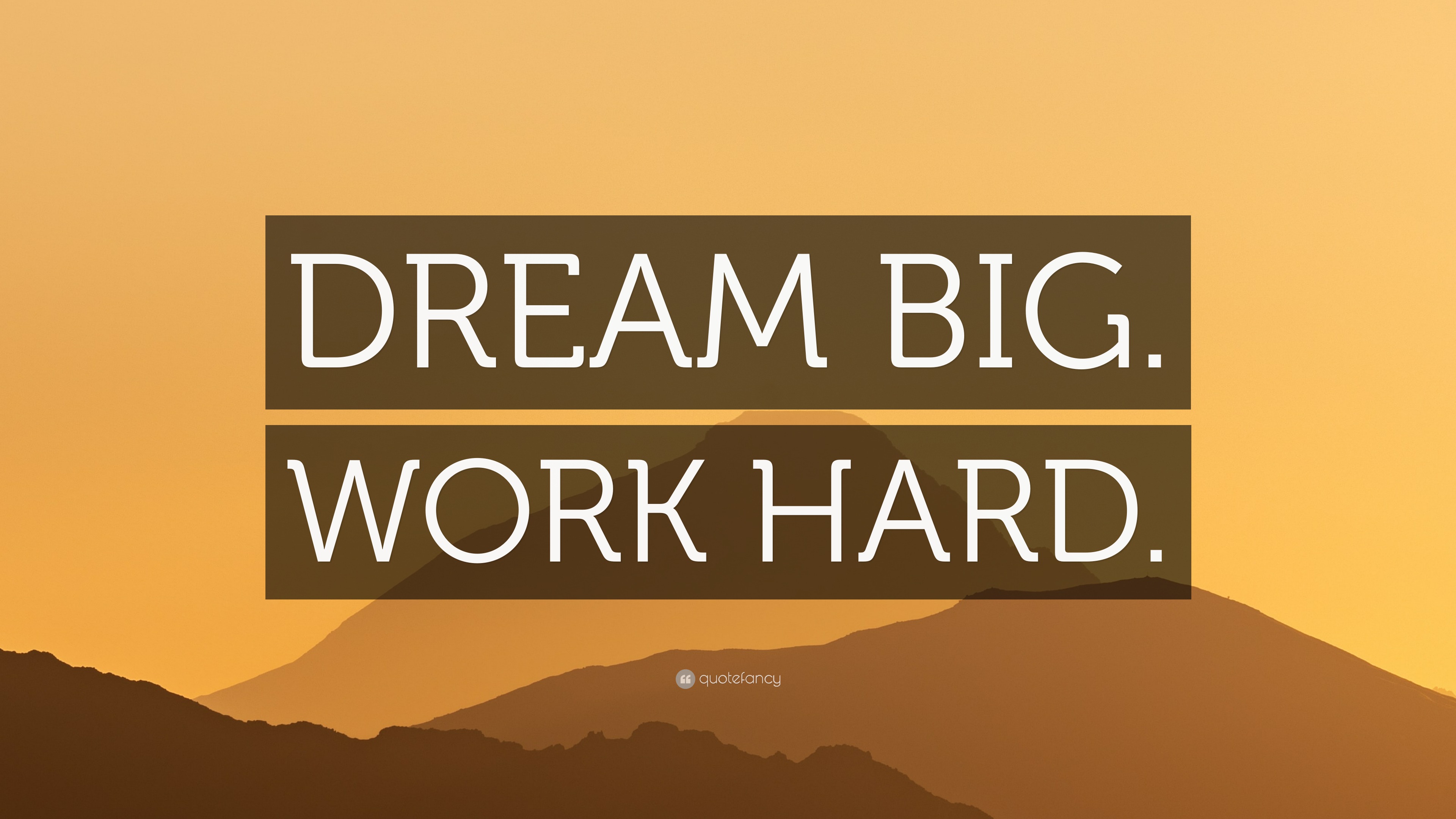 “DREAM BIG. WORK HARD.” Wallpaper by QuoteFancy