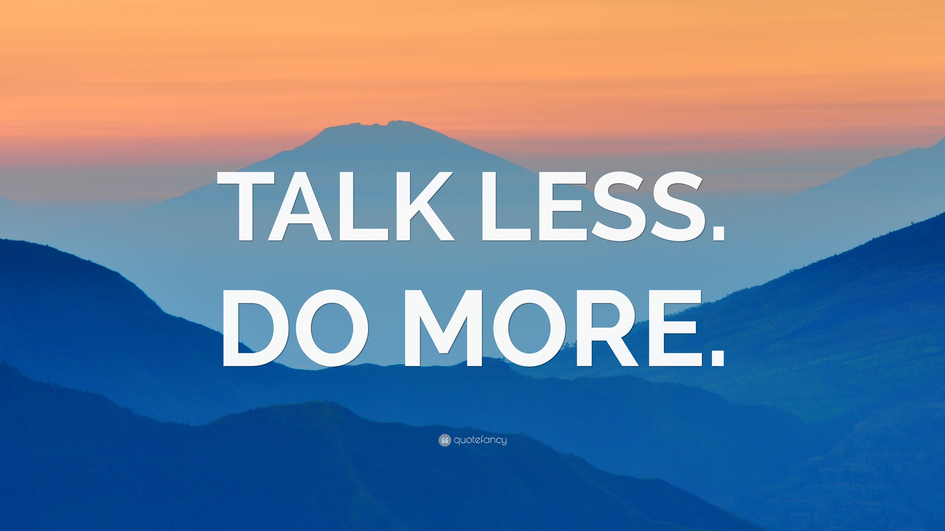 “TALK LESS. DO MORE.” Wallpaper by QuoteFancy