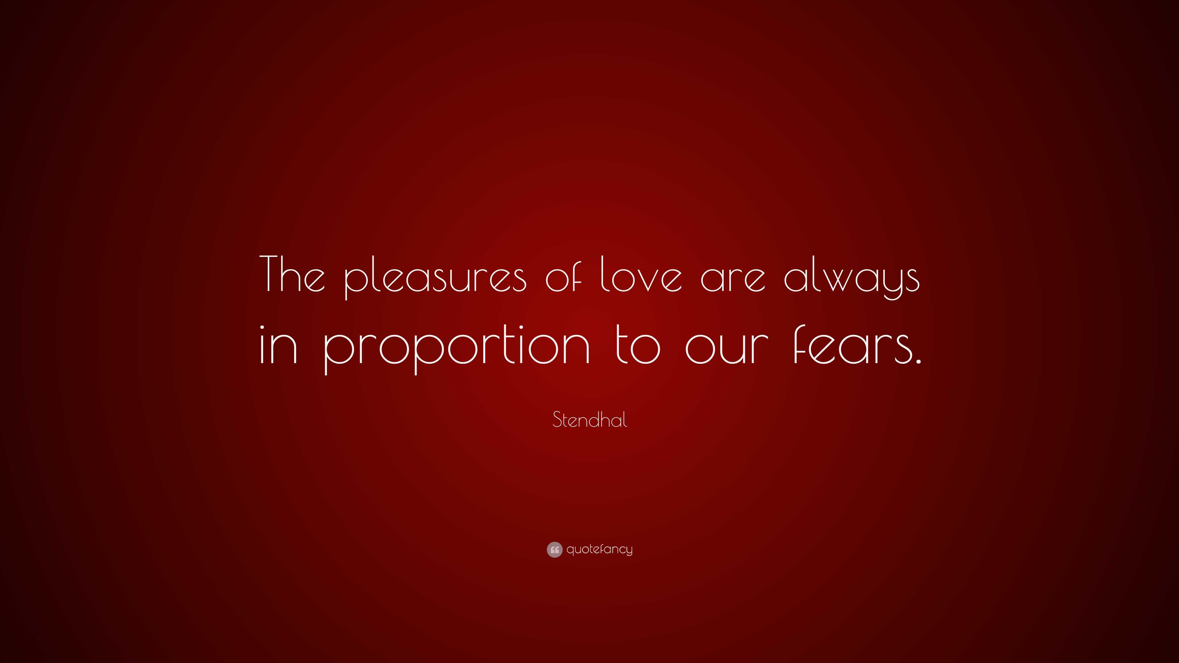 Stendhal Quote: “The pleasures of love are always in proportion to our ...