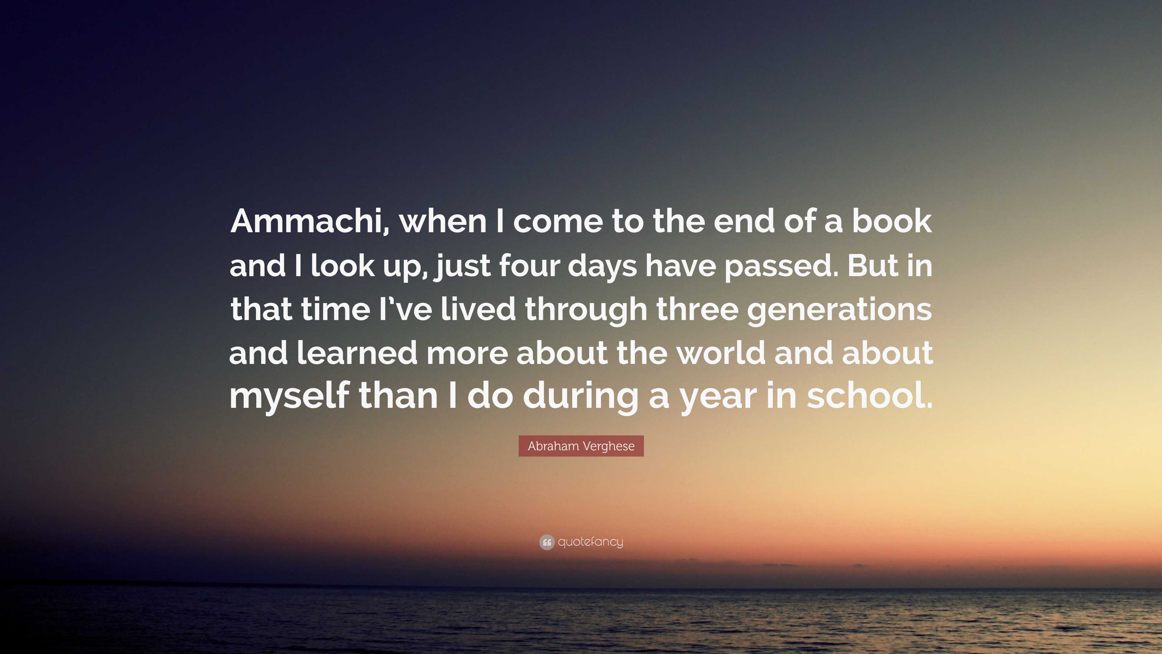 Abraham Verghese Quote: “Ammachi, when I come to the end of a book and ...