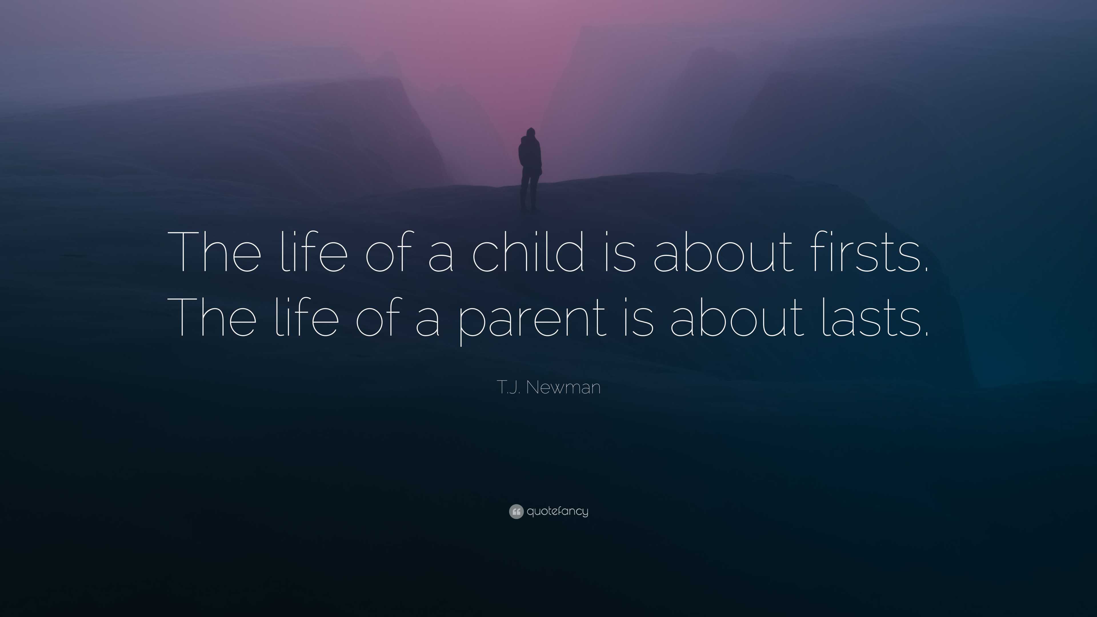 T.j. Newman Quote: “the Life Of A Child Is About Firsts. The Life Of A 