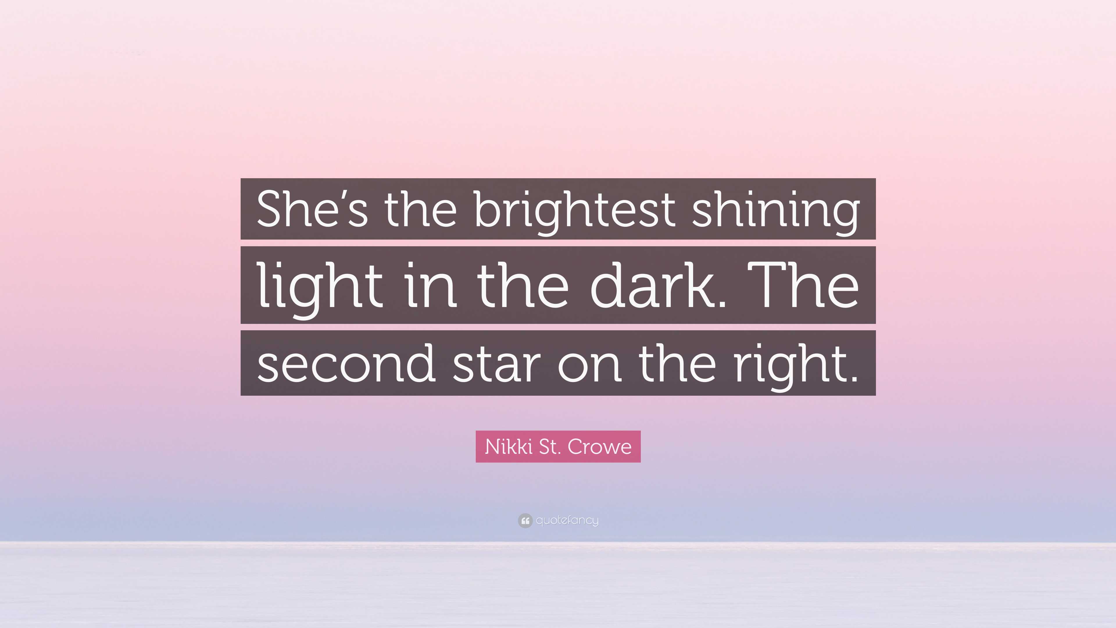 Nikki St. Crowe Quote: “She’s the brightest shining light in the dark ...