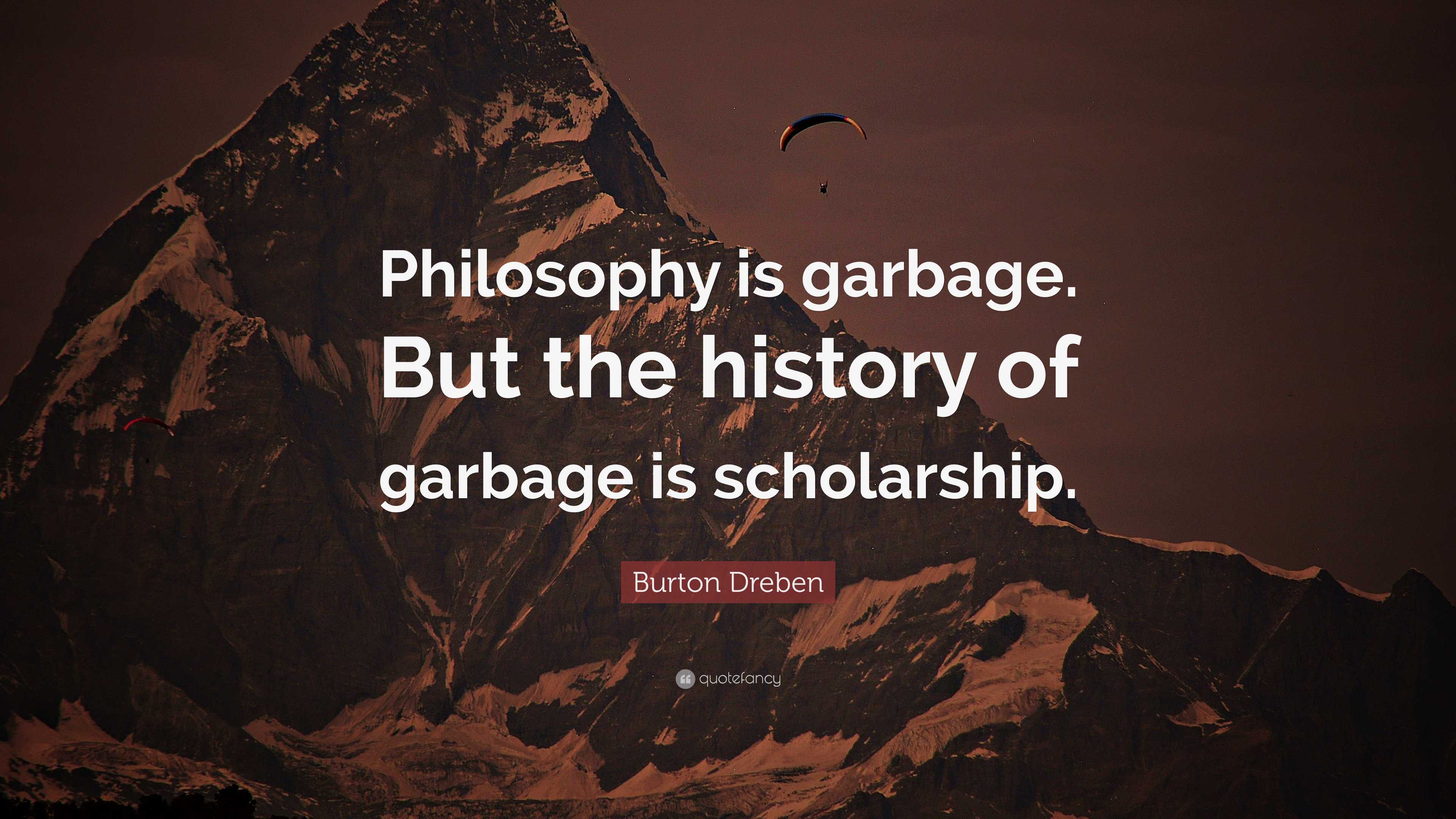 Burton Dreben Quote Philosophy is garbage. But the history of