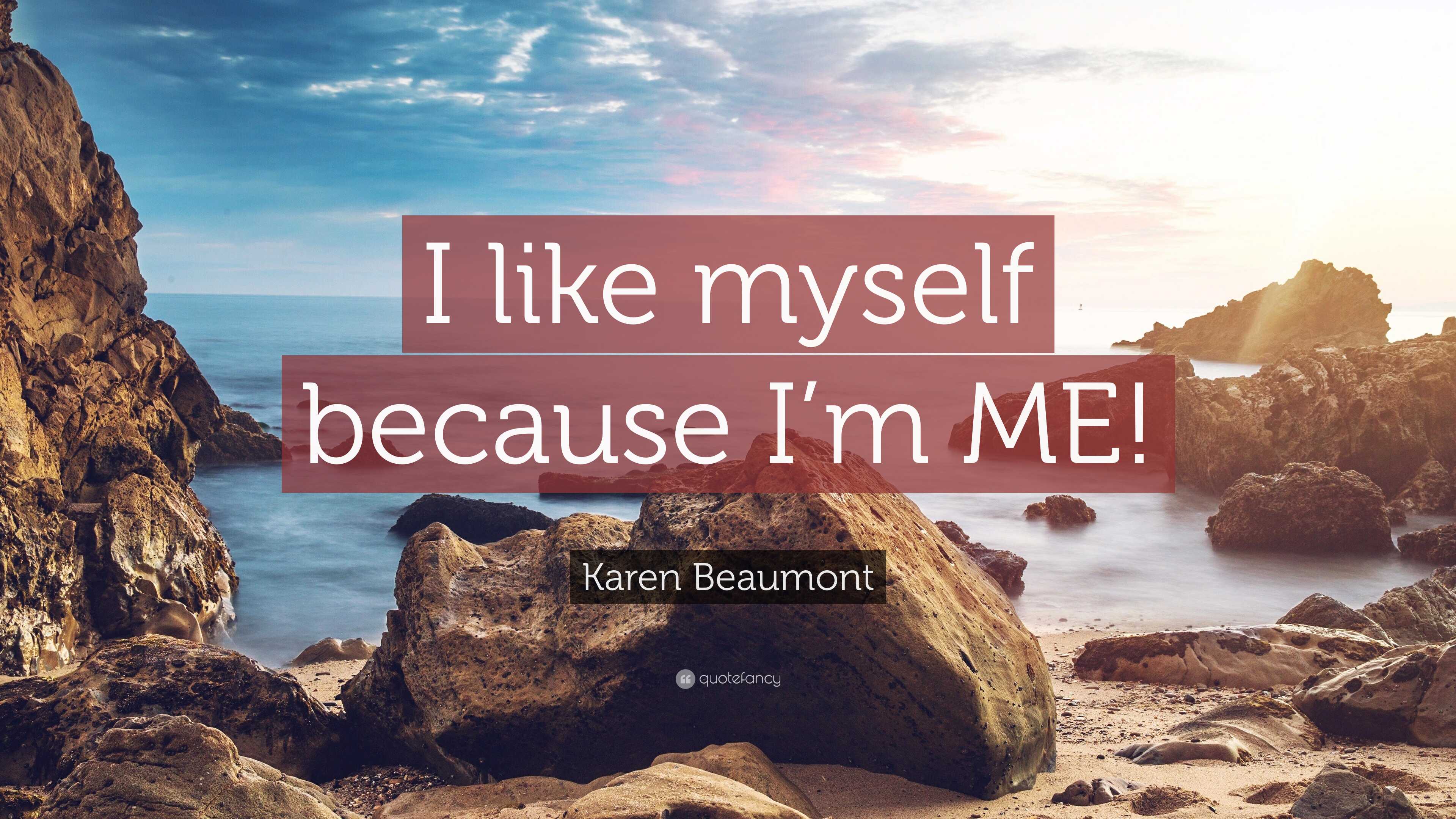 Karen Beaumont Quote: “I like myself because I’m ME!”