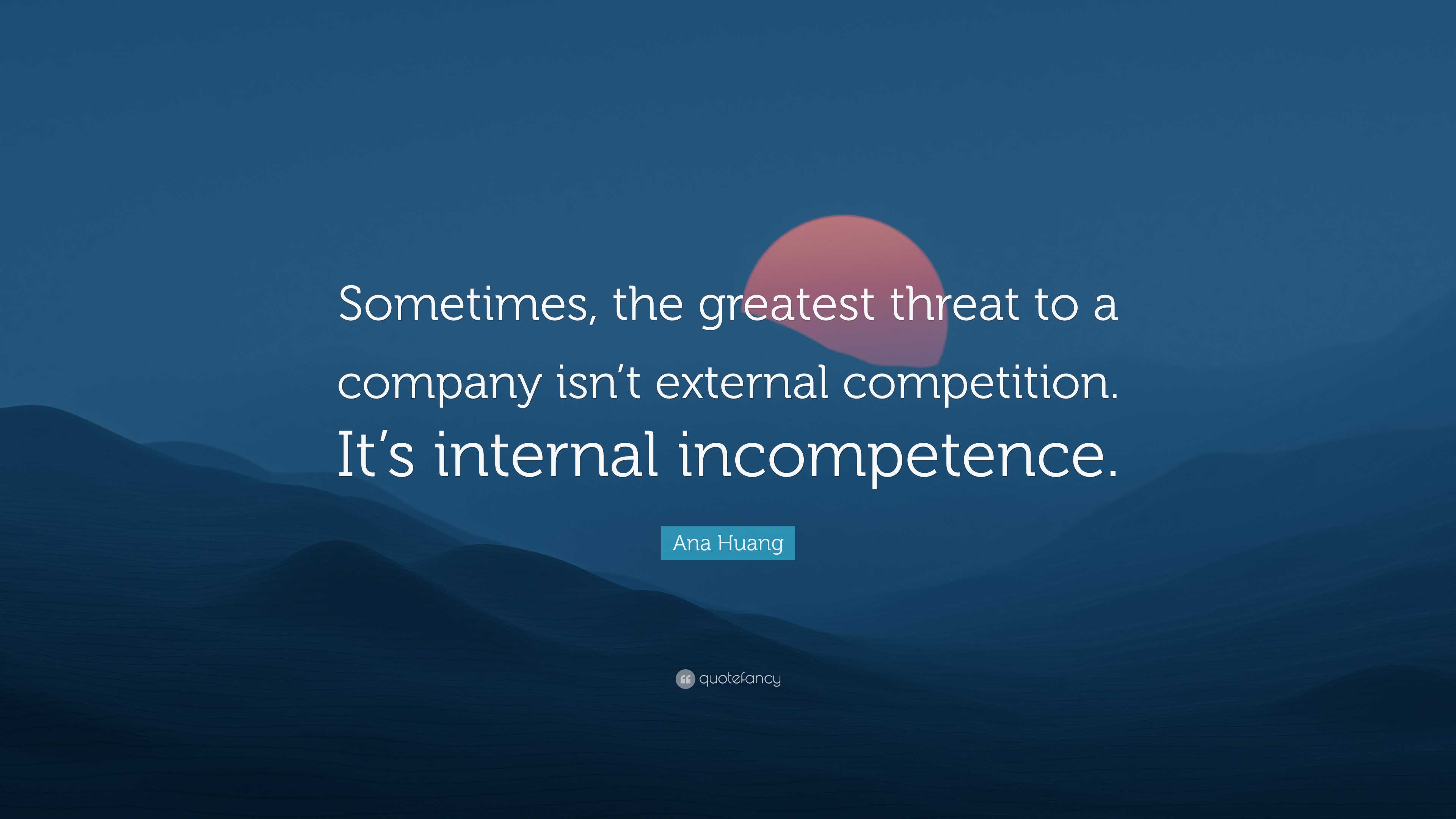 Ana Huang Quote: “Sometimes, the greatest threat to a company isn’t ...