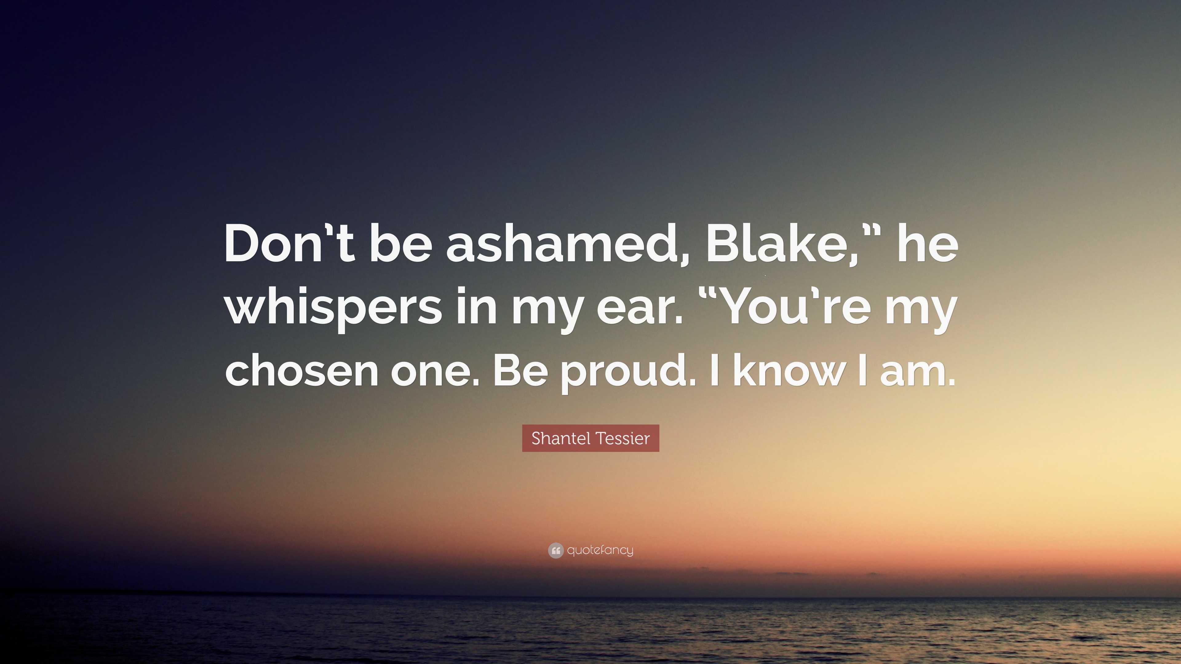 Shantel Tessier Quote: “Don’t Be Ashamed, Blake,” He Whispers In My Ear ...